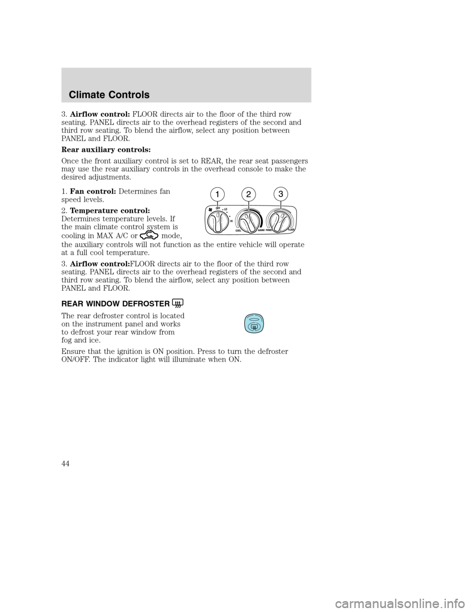 FORD EXCURSION 2003 1.G Service Manual 3.Airflow control:FLOOR directs air to the floor of the third row
seating. PANEL directs air to the overhead registers of the second and
third row seating. To blend the airflow, select any position be