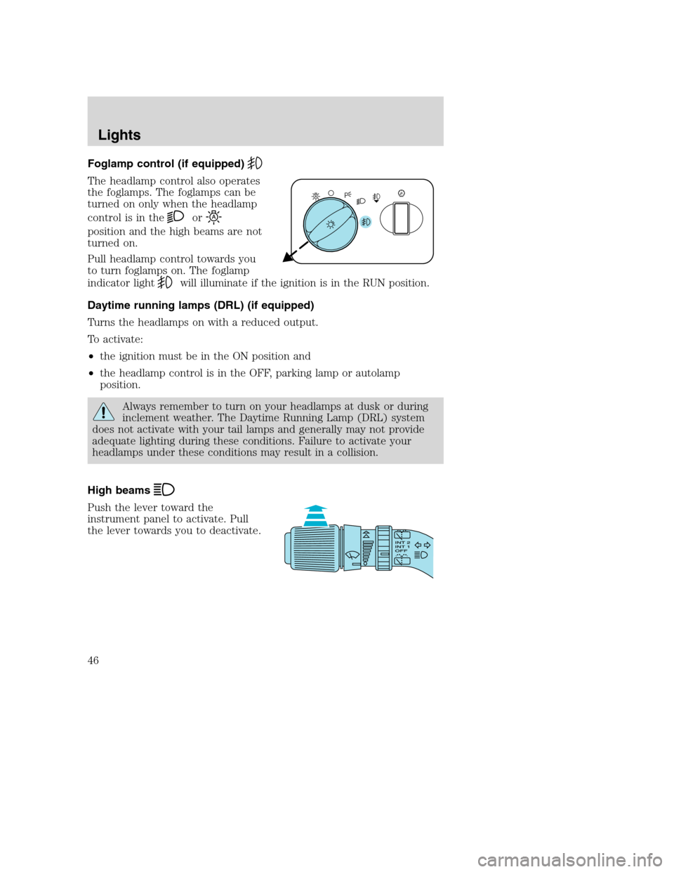 FORD EXCURSION 2003 1.G Owners Manual Foglamp control (if equipped)
The headlamp control also operates
the foglamps. The foglamps can be
turned on only when the headlamp
control is in the
or
position and the high beams are not
turned on.
FORD EXCURSION 2003 1.G Owners Manual Foglamp control (if equipped)
The headlamp control also operates
the foglamps. The foglamps can be
turned on only when the headlamp
control is in the
or
position and the high beams are not
turned on.