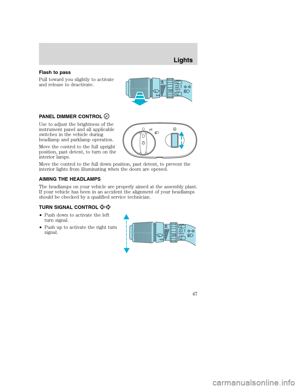 FORD EXCURSION 2003 1.G Owners Manual Flash to pass
Pull toward you slightly to activate
and release to deactivate.
PANEL DIMMER CONTROL
Use to adjust the brightness of the
instrument panel and all applicable
switches in the vehicle durin FORD EXCURSION 2003 1.G Owners Manual Flash to pass
Pull toward you slightly to activate
and release to deactivate.
PANEL DIMMER CONTROL
Use to adjust the brightness of the
instrument panel and all applicable
switches in the vehicle durin