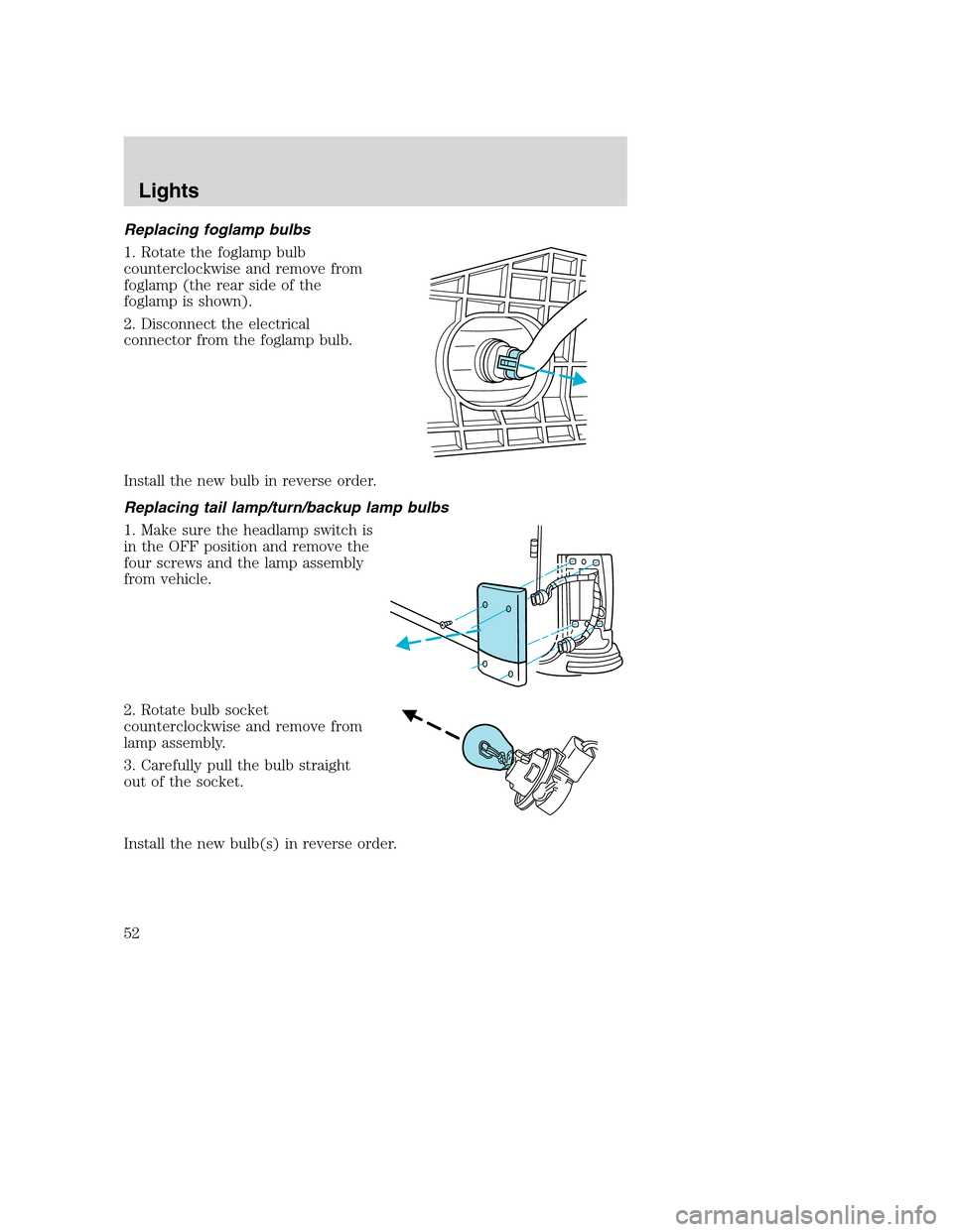 FORD EXCURSION 2003 1.G Owners Manual Replacing foglamp bulbs
1. Rotate the foglamp bulb
counterclockwise and remove from
foglamp (the rear side of the
foglamp is shown).
2. Disconnect the electrical
connector from the foglamp bulb.
Insta FORD EXCURSION 2003 1.G Owners Manual Replacing foglamp bulbs
1. Rotate the foglamp bulb
counterclockwise and remove from
foglamp (the rear side of the
foglamp is shown).
2. Disconnect the electrical
connector from the foglamp bulb.
Insta