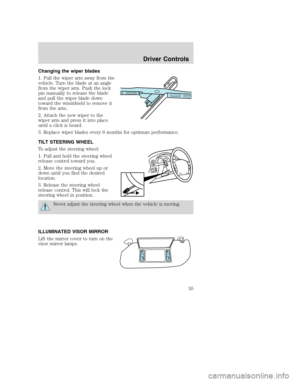 FORD EXCURSION 2003 1.G Workshop Manual Changing the wiper blades
1. Pull the wiper arm away from the
vehicle. Turn the blade at an angle
from the wiper arm. Push the lock
pin manually to release the blade
and pull the wiper blade down
towa