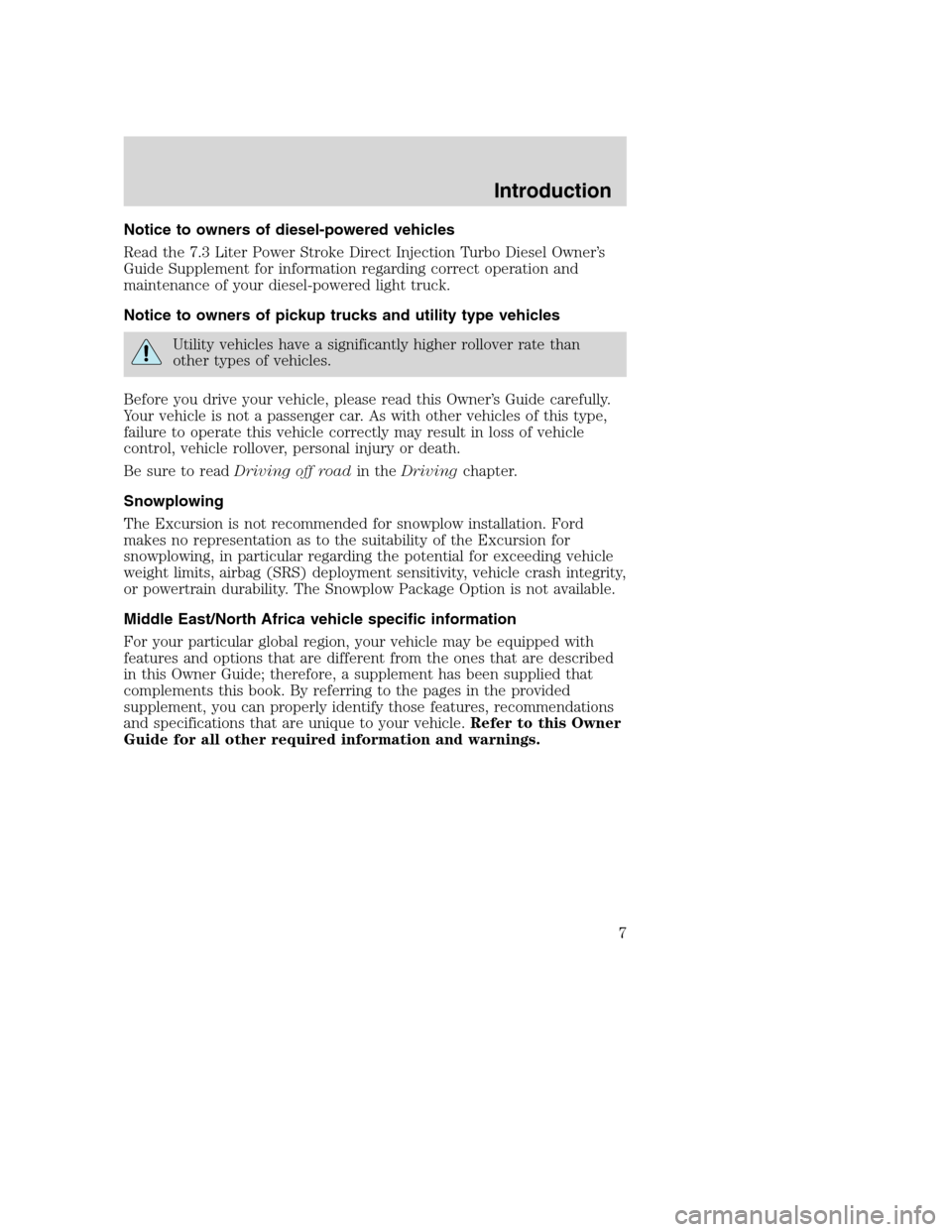 FORD EXCURSION 2003 1.G Owners Manual Notice to owners of diesel-powered vehicles
Read the 7.3 Liter Power Stroke Direct Injection Turbo Diesel Owner’s
Guide Supplement for information regarding correct operation and
maintenance of your FORD EXCURSION 2003 1.G Owners Manual Notice to owners of diesel-powered vehicles
Read the 7.3 Liter Power Stroke Direct Injection Turbo Diesel Owner’s
Guide Supplement for information regarding correct operation and
maintenance of your