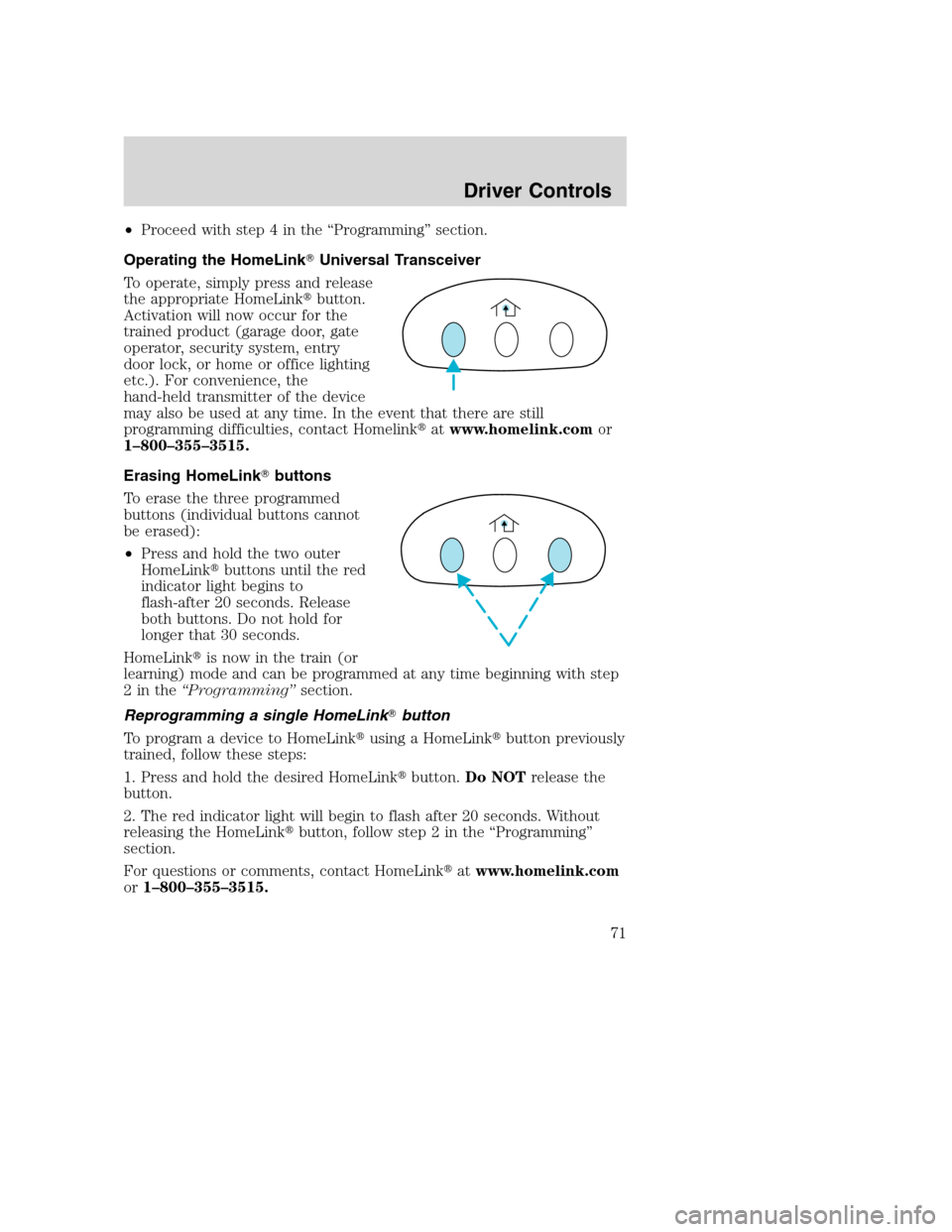 FORD EXCURSION 2003 1.G Owners Manual •Proceed with step 4 in the “Programming” section.
Operating the HomeLinkUniversal Transceiver
To operate, simply press and release
the appropriate HomeLinkbutton.
Activation will now occur fo