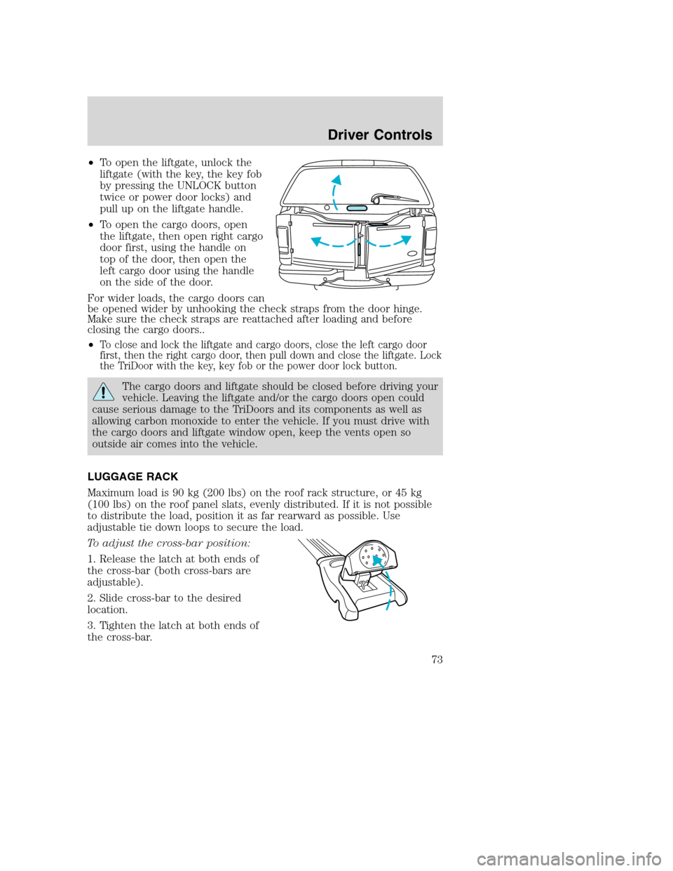 FORD EXCURSION 2003 1.G Owners Manual •To open the liftgate, unlock the
liftgate (with the key, the key fob
by pressing the UNLOCK button
twice or power door locks) and
pull up on the liftgate handle.
•To open the cargo doors, open
th FORD EXCURSION 2003 1.G Owners Manual •To open the liftgate, unlock the
liftgate (with the key, the key fob
by pressing the UNLOCK button
twice or power door locks) and
pull up on the liftgate handle.
•To open the cargo doors, open
th