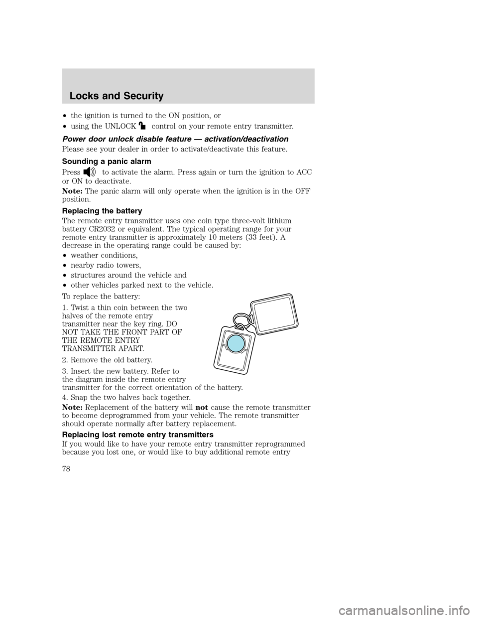 FORD EXCURSION 2003 1.G Owners Manual •the ignition is turned to the ON position, or
•using the UNLOCK
control on your remote entry transmitter.
Power door unlock disable feature — activation/deactivation
Please see your dealer in o