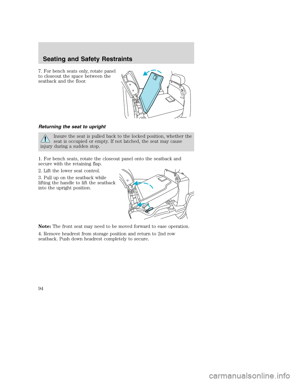 FORD EXCURSION 2003 1.G Owners Manual 7. For bench seats only, rotate panel
to closeout the space between the
seatback and the floor.
Returning the seat to upright
Insure the seat is pulled back to the locked position, whether the
seat is FORD EXCURSION 2003 1.G Owners Manual 7. For bench seats only, rotate panel
to closeout the space between the
seatback and the floor.
Returning the seat to upright
Insure the seat is pulled back to the locked position, whether the
seat is