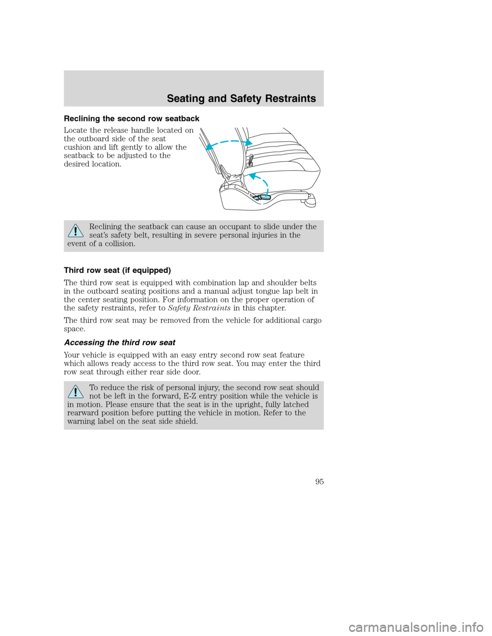 FORD EXCURSION 2003 1.G Owners Manual Reclining the second row seatback
Locate the release handle located on
the outboard side of the seat
cushion and lift gently to allow the
seatback to be adjusted to the
desired location.
Reclining the FORD EXCURSION 2003 1.G Owners Manual Reclining the second row seatback
Locate the release handle located on
the outboard side of the seat
cushion and lift gently to allow the
seatback to be adjusted to the
desired location.
Reclining the