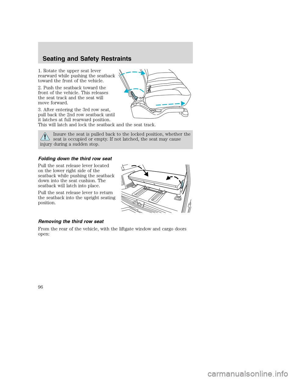 FORD EXCURSION 2003 1.G User Guide 1. Rotate the upper seat lever
rearward while pushing the seatback
toward the front of the vehicle.
2. Push the seatback toward the
front of the vehicle. This releases
the seat track and the seat will FORD EXCURSION 2003 1.G User Guide 1. Rotate the upper seat lever
rearward while pushing the seatback
toward the front of the vehicle.
2. Push the seatback toward the
front of the vehicle. This releases
the seat track and the seat will