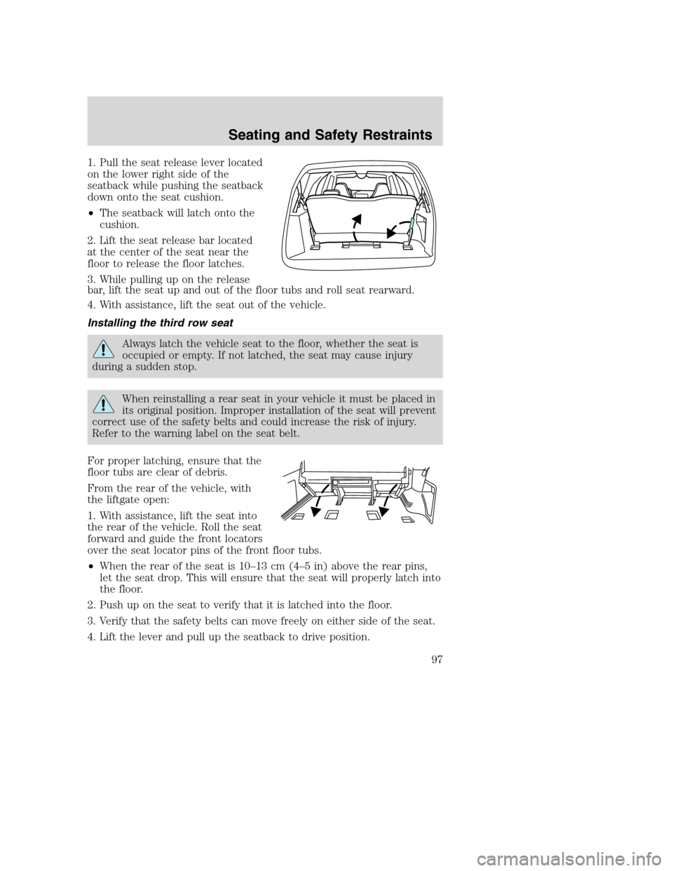 FORD EXCURSION 2003 1.G Owners Manual 1. Pull the seat release lever located
on the lower right side of the
seatback while pushing the seatback
down onto the seat cushion.
•The seatback will latch onto the
cushion.
2. Lift the seat rele FORD EXCURSION 2003 1.G Owners Manual 1. Pull the seat release lever located
on the lower right side of the
seatback while pushing the seatback
down onto the seat cushion.
•The seatback will latch onto the
cushion.
2. Lift the seat rele