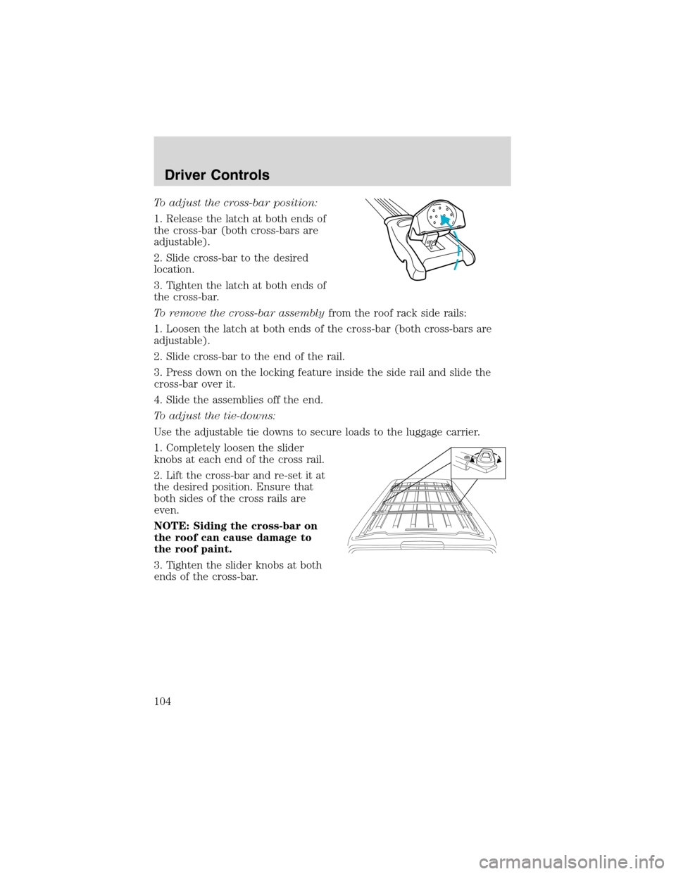 FORD EXCURSION 2004 1.G Owners Manual To adjust the cross-bar position:
1. Release the latch at both ends of
the cross-bar (both cross-bars are
adjustable).
2. Slide cross-bar to the desired
location.
3. Tighten the latch at both ends of
FORD EXCURSION 2004 1.G Owners Manual To adjust the cross-bar position:
1. Release the latch at both ends of
the cross-bar (both cross-bars are
adjustable).
2. Slide cross-bar to the desired
location.
3. Tighten the latch at both ends of