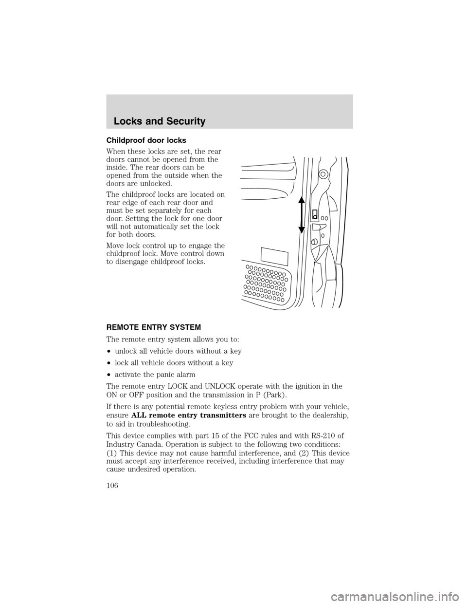 FORD EXCURSION 2004 1.G Owners Manual Childproof door locks
When these locks are set, the rear
doors cannot be opened from the
inside. The rear doors can be
opened from the outside when the
doors are unlocked.
The childproof locks are loc FORD EXCURSION 2004 1.G Owners Manual Childproof door locks
When these locks are set, the rear
doors cannot be opened from the
inside. The rear doors can be
opened from the outside when the
doors are unlocked.
The childproof locks are loc