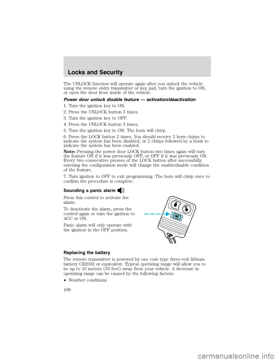 FORD EXCURSION 2004 1.G Owners Manual The UNLOCK function will operate again after you unlock the vehicle
using the remote entry transmitter or key pad, turn the ignition to ON,
or open the door from inside of the vehicle.
Power door unlo