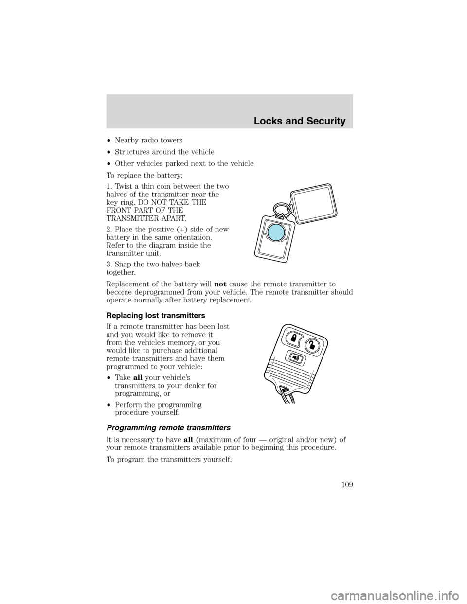 FORD EXCURSION 2004 1.G Owners Manual •Nearby radio towers
•Structures around the vehicle
•Other vehicles parked next to the vehicle
To replace the battery:
1. Twist a thin coin between the two
halves of the transmitter near the
key