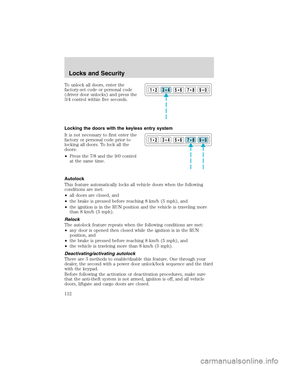 FORD EXCURSION 2004 1.G Owners Manual To unlock all doors, enter the
factory-set code or personal code
(driver door unlocks) and press the
3/4 control within five seconds.
Locking the doors with the keyless entry system
It is not necessar FORD EXCURSION 2004 1.G Owners Manual To unlock all doors, enter the
factory-set code or personal code
(driver door unlocks) and press the
3/4 control within five seconds.
Locking the doors with the keyless entry system
It is not necessar