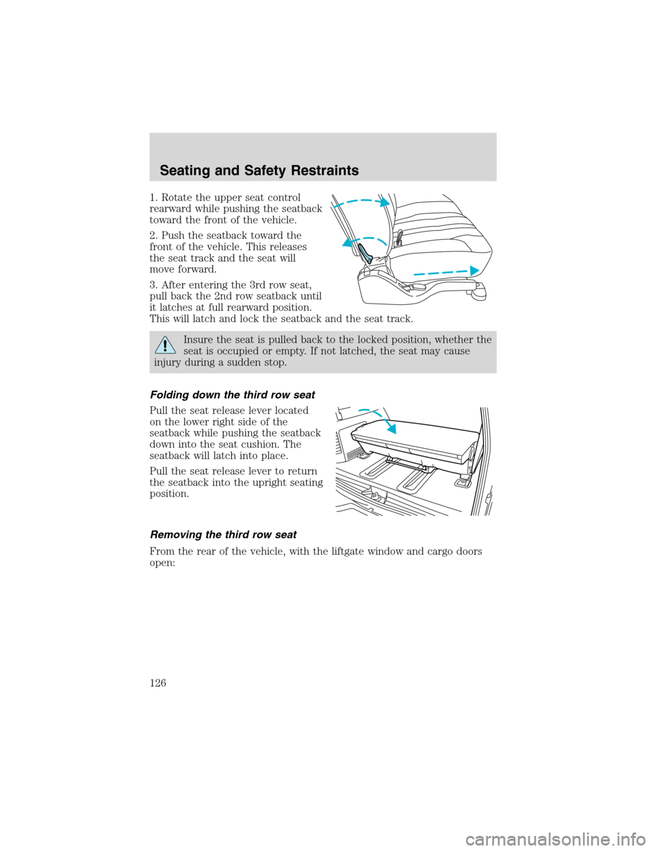 FORD EXCURSION 2004 1.G User Guide 1. Rotate the upper seat control
rearward while pushing the seatback
toward the front of the vehicle.
2. Push the seatback toward the
front of the vehicle. This releases
the seat track and the seat wi FORD EXCURSION 2004 1.G User Guide 1. Rotate the upper seat control
rearward while pushing the seatback
toward the front of the vehicle.
2. Push the seatback toward the
front of the vehicle. This releases
the seat track and the seat wi