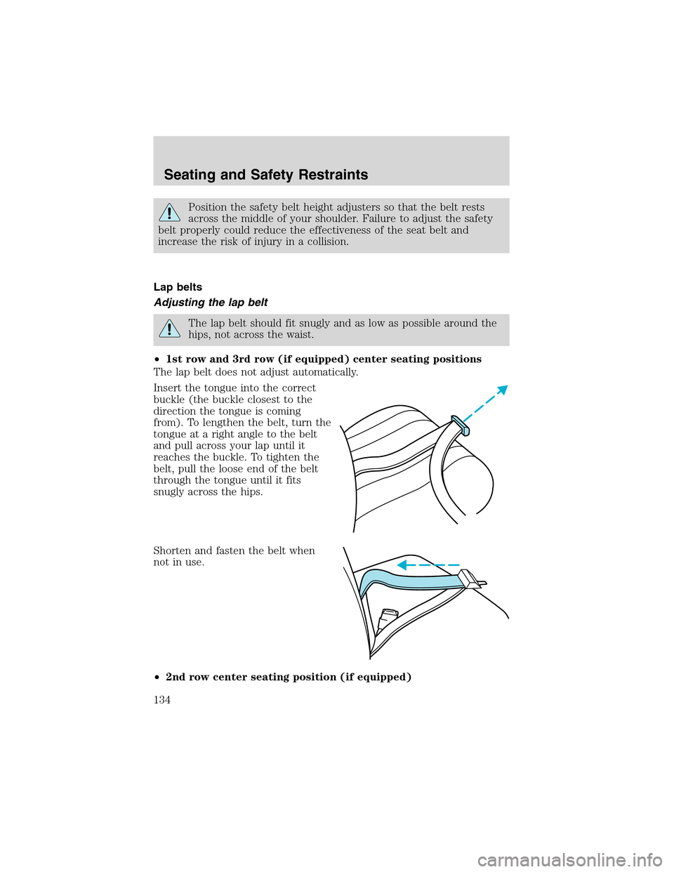 FORD EXCURSION 2004 1.G Owners Manual Position the safety belt height adjusters so that the belt rests
across the middle of your shoulder. Failure to adjust the safety
belt properly could reduce the effectiveness of the seat belt and
incr FORD EXCURSION 2004 1.G Owners Manual Position the safety belt height adjusters so that the belt rests
across the middle of your shoulder. Failure to adjust the safety
belt properly could reduce the effectiveness of the seat belt and
incr
