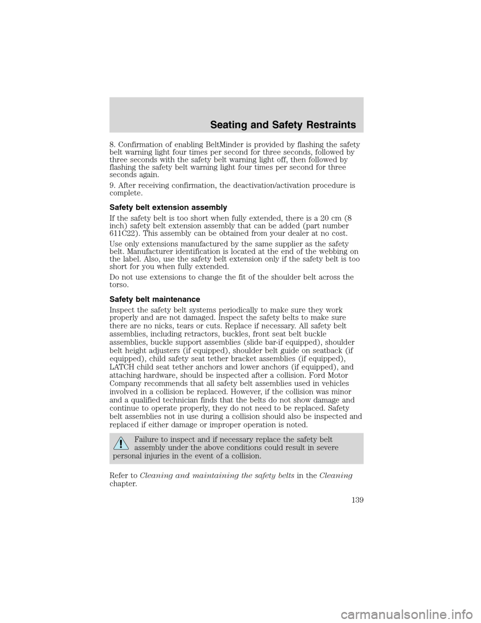 FORD EXCURSION 2004 1.G Owners Manual 8. Confirmation of enabling BeltMinder is provided by flashing the safety
belt warning light four times per second for three seconds, followed by
three seconds with the safety belt warning light off, FORD EXCURSION 2004 1.G Owners Manual 8. Confirmation of enabling BeltMinder is provided by flashing the safety
belt warning light four times per second for three seconds, followed by
three seconds with the safety belt warning light off,