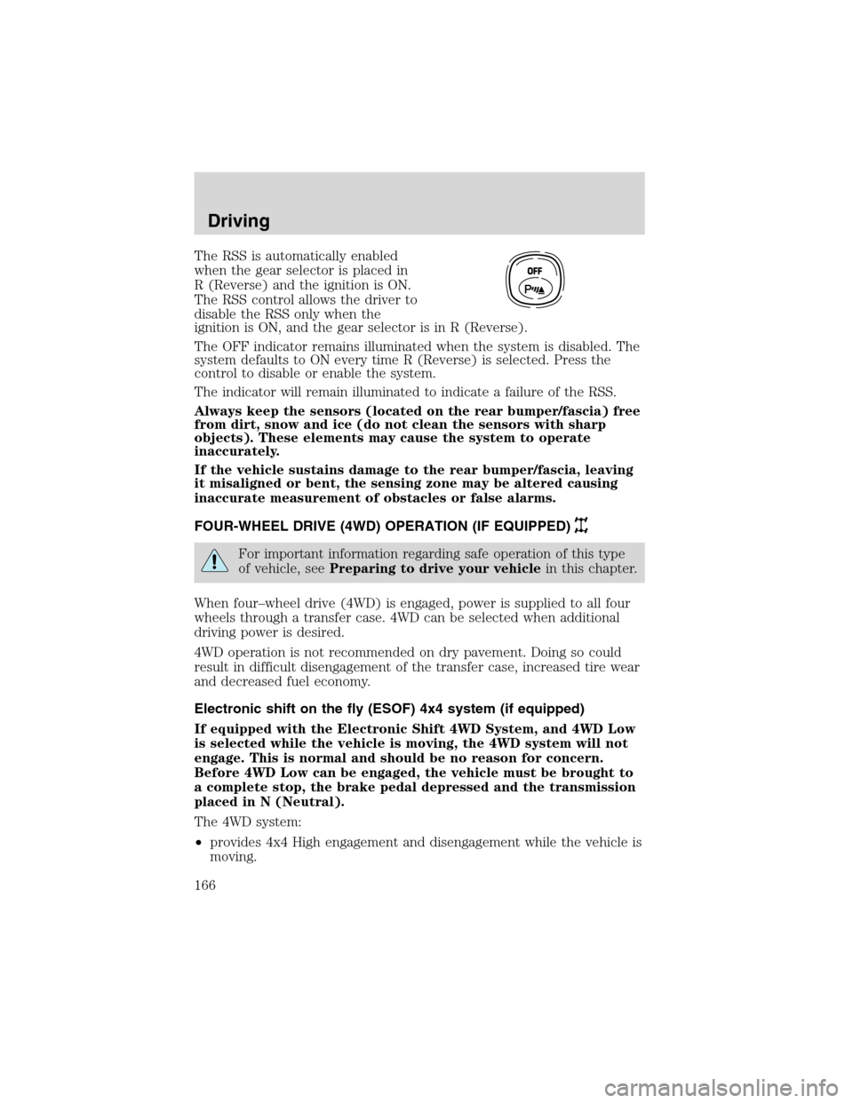 FORD EXCURSION 2004 1.G Owners Manual The RSS is automatically enabled
when the gear selector is placed in
R (Reverse) and the ignition is ON.
The RSS control allows the driver to
disable the RSS only when the
ignition is ON, and the gear FORD EXCURSION 2004 1.G Owners Manual The RSS is automatically enabled
when the gear selector is placed in
R (Reverse) and the ignition is ON.
The RSS control allows the driver to
disable the RSS only when the
ignition is ON, and the gear