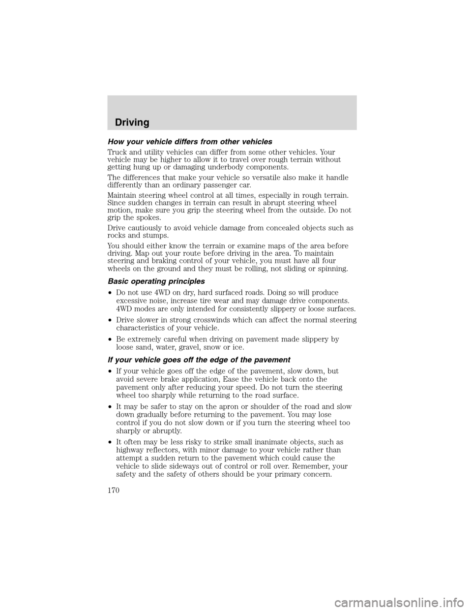 FORD EXCURSION 2004 1.G User Guide How your vehicle differs from other vehicles
Truck and utility vehicles can differ from some other vehicles. Your
vehicle may be higher to allow it to travel over rough terrain without
getting hung up