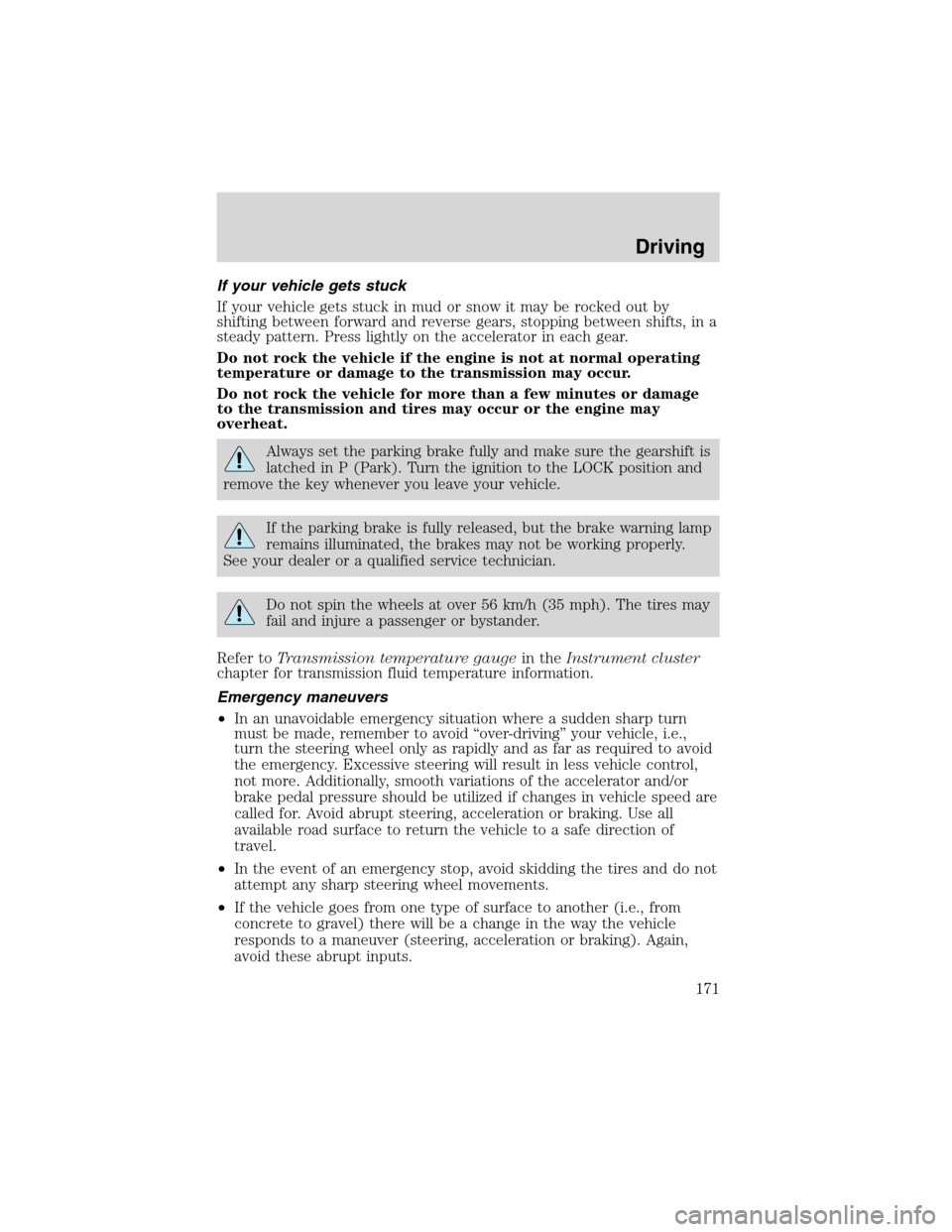 FORD EXCURSION 2004 1.G Owners Manual If your vehicle gets stuck
If your vehicle gets stuck in mud or snow it may be rocked out by
shifting between forward and reverse gears, stopping between shifts, in a
steady pattern. Press lightly on FORD EXCURSION 2004 1.G Owners Manual If your vehicle gets stuck
If your vehicle gets stuck in mud or snow it may be rocked out by
shifting between forward and reverse gears, stopping between shifts, in a
steady pattern. Press lightly on