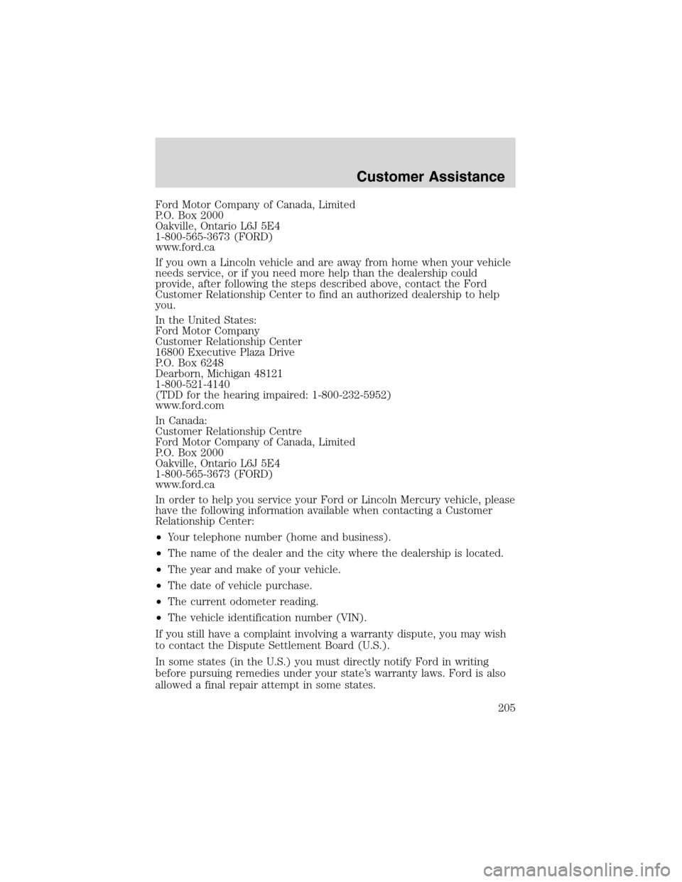 FORD EXCURSION 2004 1.G Owners Manual Ford Motor Company of Canada, Limited
P.O. Box 2000
Oakville, Ontario L6J 5E4
1-800-565-3673 (FORD)
www.ford.ca
If you own a Lincoln vehicle and are away from home when your vehicle
needs service, or 