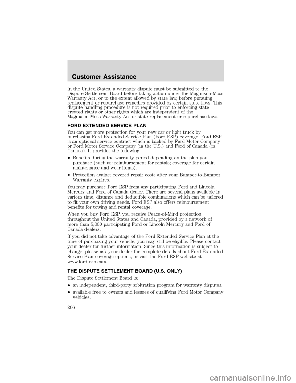 FORD EXCURSION 2004 1.G User Guide In the United States, a warranty dispute must be submitted to the
Dispute Settlement Board before taking action under the Magnuson-Moss
Warranty Act, or to the extent allowed by state law, before purs