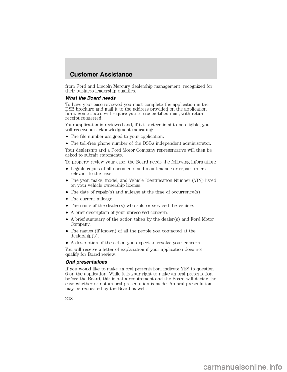 FORD EXCURSION 2004 1.G Owners Manual from Ford and Lincoln Mercury dealership management, recognized for
their business leadership qualities.
What the Board needs
To have your case reviewed you must complete the application in the
DSB br