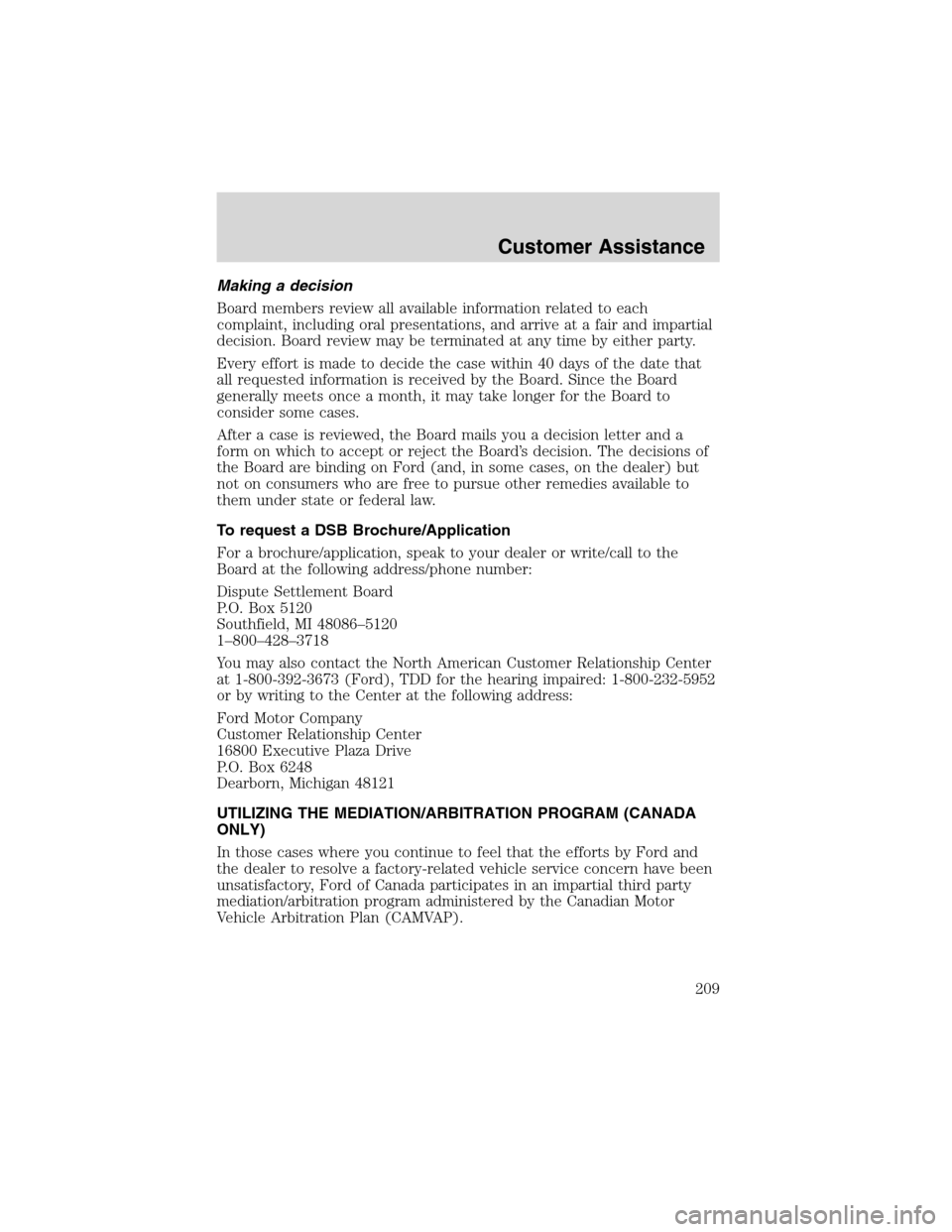 FORD EXCURSION 2004 1.G Owners Manual Making a decision
Board members review all available information related to each
complaint, including oral presentations, and arrive at a fair and impartial
decision. Board review may be terminated at FORD EXCURSION 2004 1.G Owners Manual Making a decision
Board members review all available information related to each
complaint, including oral presentations, and arrive at a fair and impartial
decision. Board review may be terminated at