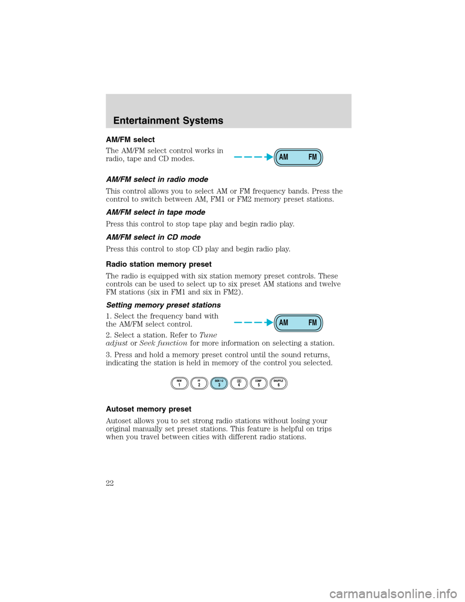 FORD EXCURSION 2004 1.G Owners Manual AM/FM select
The AM/FM select control works in
radio, tape and CD modes.
AM/FM select in radio mode
This control allows you to select AM or FM frequency bands. Press the
control to switch between AM, 