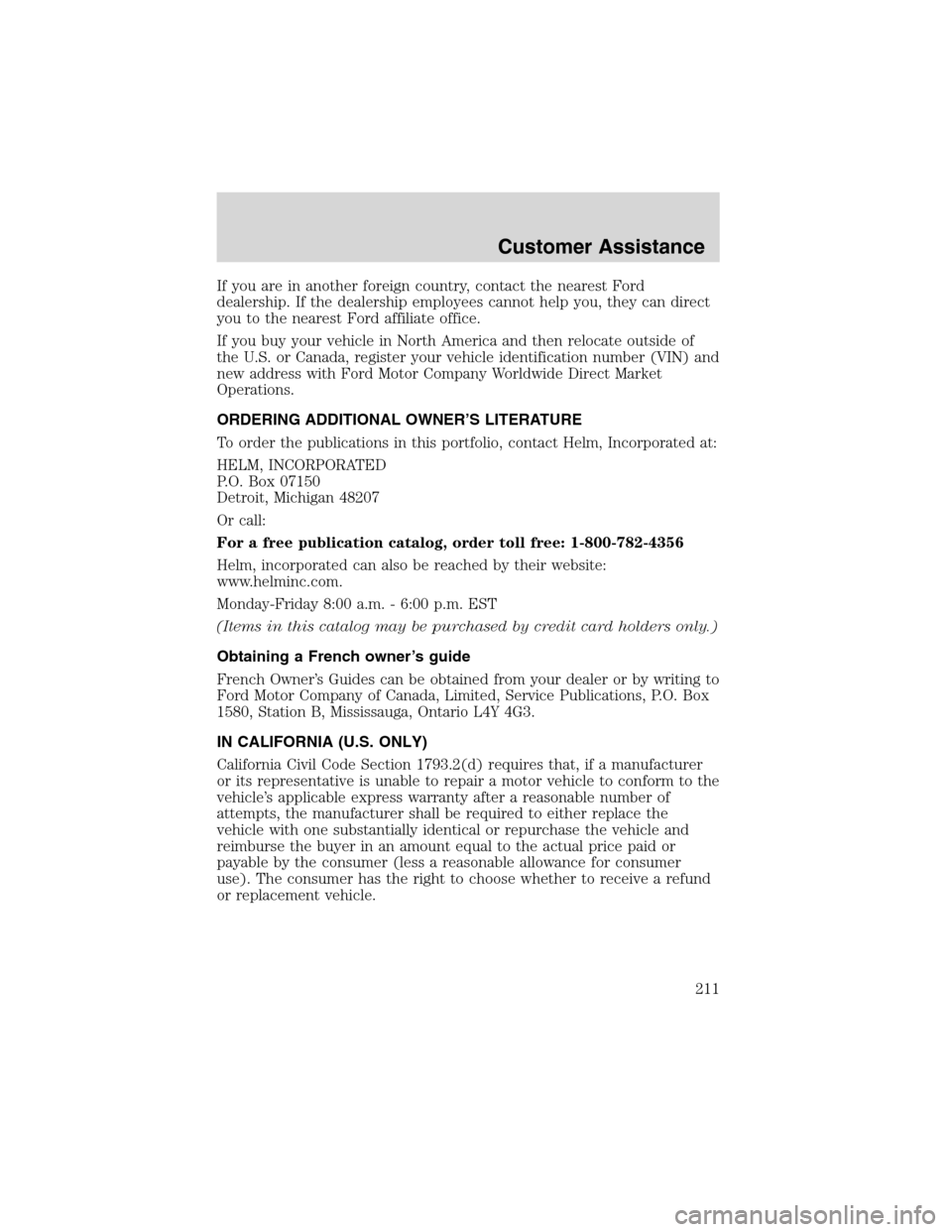 FORD EXCURSION 2004 1.G Owners Manual If you are in another foreign country, contact the nearest Ford
dealership. If the dealership employees cannot help you, they can direct
you to the nearest Ford affiliate office.
If you buy your vehic FORD EXCURSION 2004 1.G Owners Manual If you are in another foreign country, contact the nearest Ford
dealership. If the dealership employees cannot help you, they can direct
you to the nearest Ford affiliate office.
If you buy your vehic