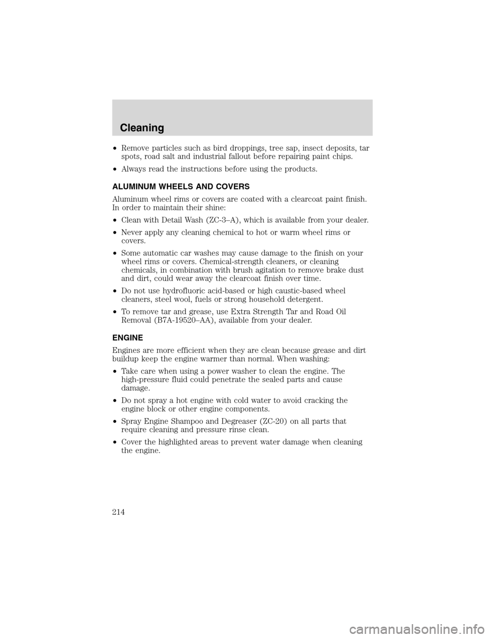 FORD EXCURSION 2004 1.G Owners Manual •Remove particles such as bird droppings, tree sap, insect deposits, tar
spots, road salt and industrial fallout before repairing paint chips.
•Always read the instructions before using the produc