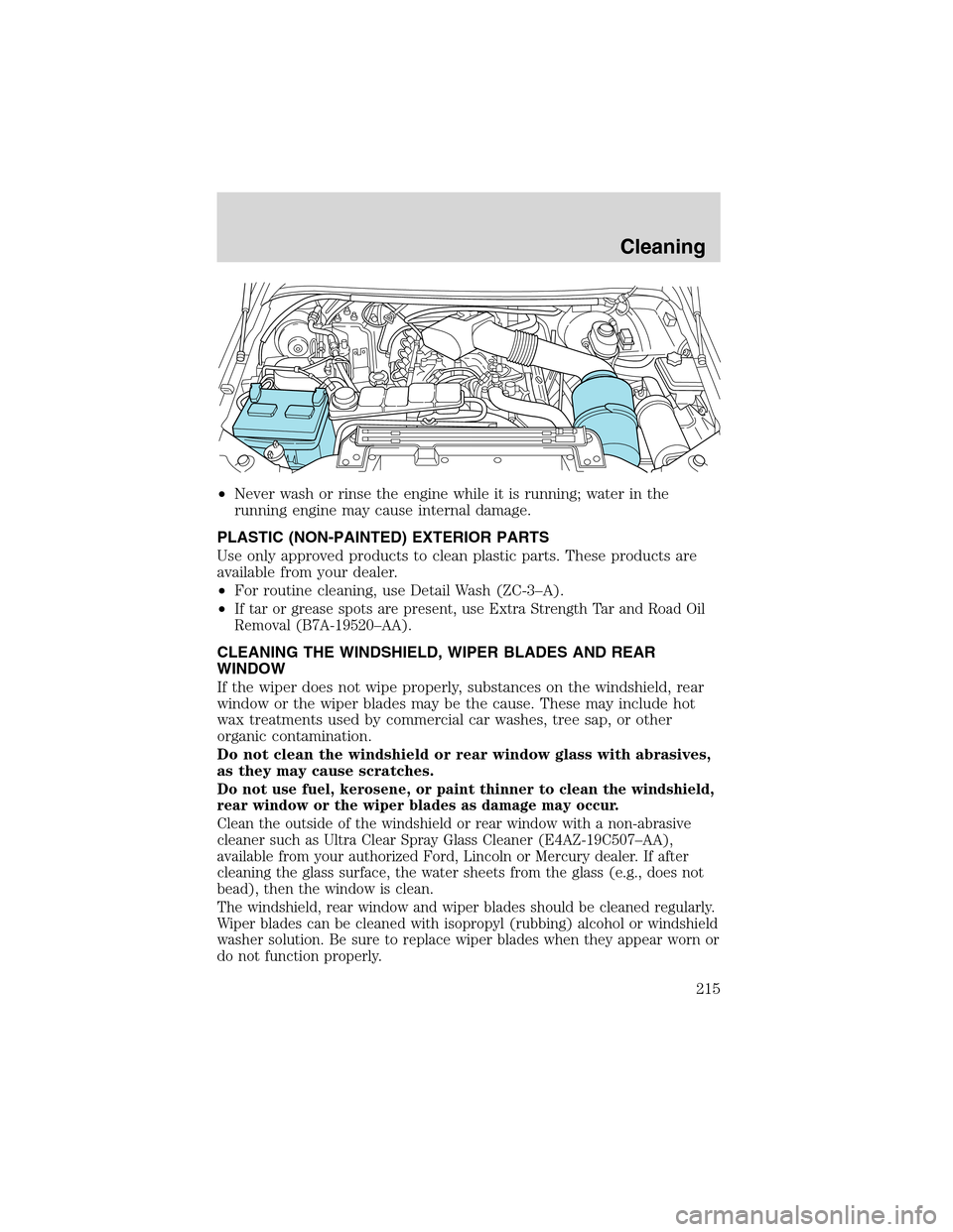 FORD EXCURSION 2004 1.G Service Manual •Never wash or rinse the engine while it is running; water in the
running engine may cause internal damage.
PLASTIC (NON-PAINTED) EXTERIOR PARTS
Use only approved products to clean plastic parts. Th FORD EXCURSION 2004 1.G Service Manual •Never wash or rinse the engine while it is running; water in the
running engine may cause internal damage.
PLASTIC (NON-PAINTED) EXTERIOR PARTS
Use only approved products to clean plastic parts. Th