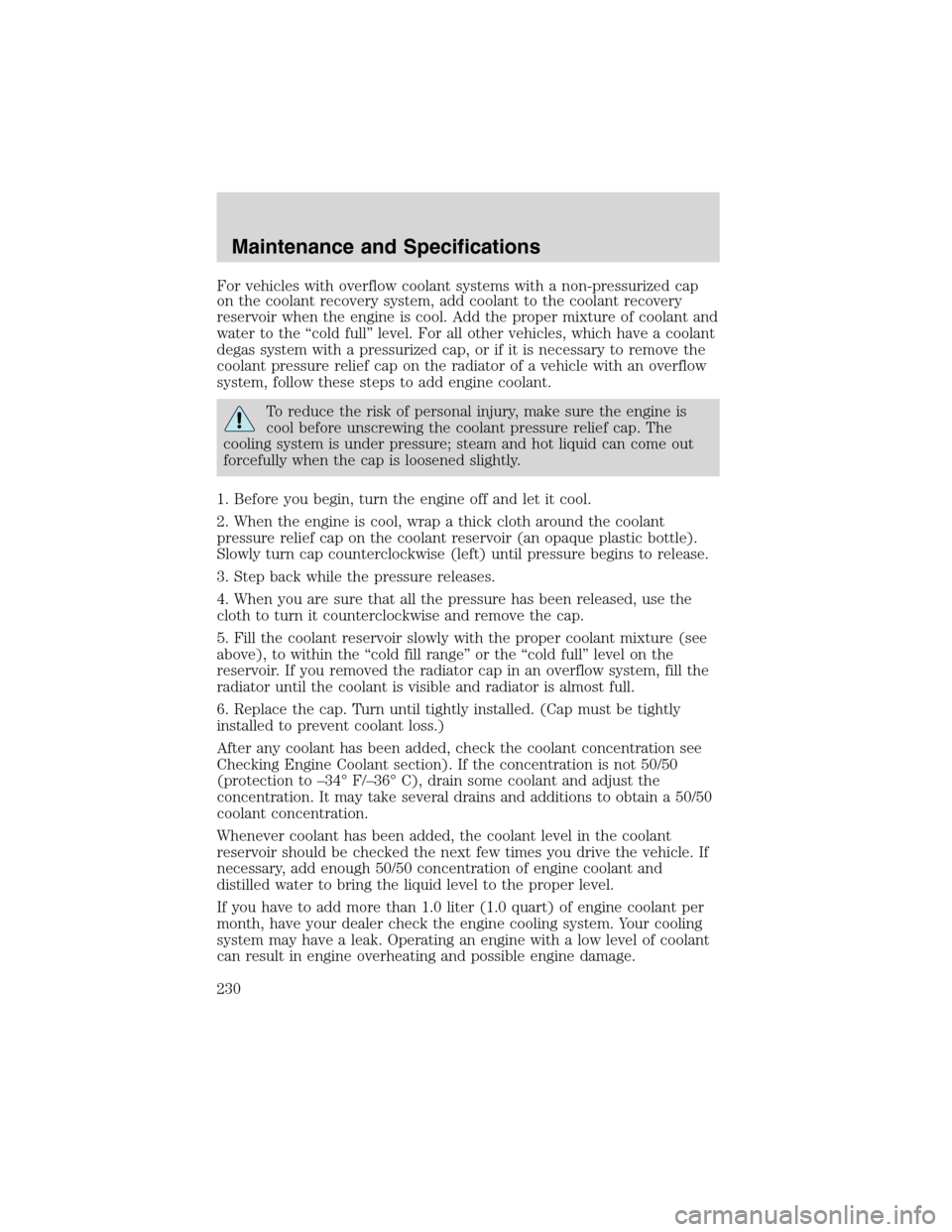 FORD EXCURSION 2004 1.G User Guide For vehicles with overflow coolant systems with a non-pressurized cap
on the coolant recovery system, add coolant to the coolant recovery
reservoir when the engine is cool. Add the proper mixture of c FORD EXCURSION 2004 1.G User Guide For vehicles with overflow coolant systems with a non-pressurized cap
on the coolant recovery system, add coolant to the coolant recovery
reservoir when the engine is cool. Add the proper mixture of c
