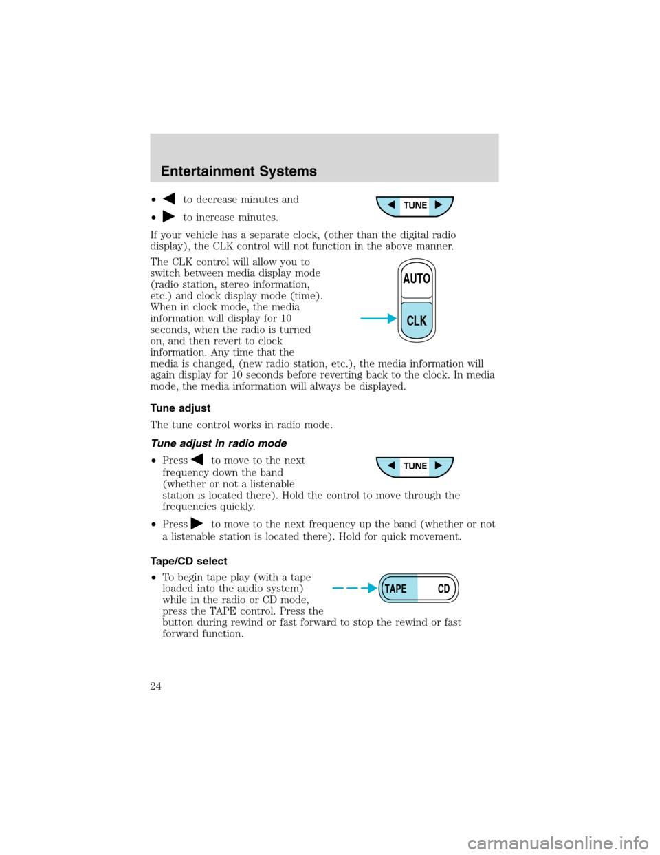 FORD EXCURSION 2004 1.G Owners Manual •to decrease minutes and
•
to increase minutes.
If your vehicle has a separate clock, (other than the digital radio
display), the CLK control will not function in the above manner.
The CLK control