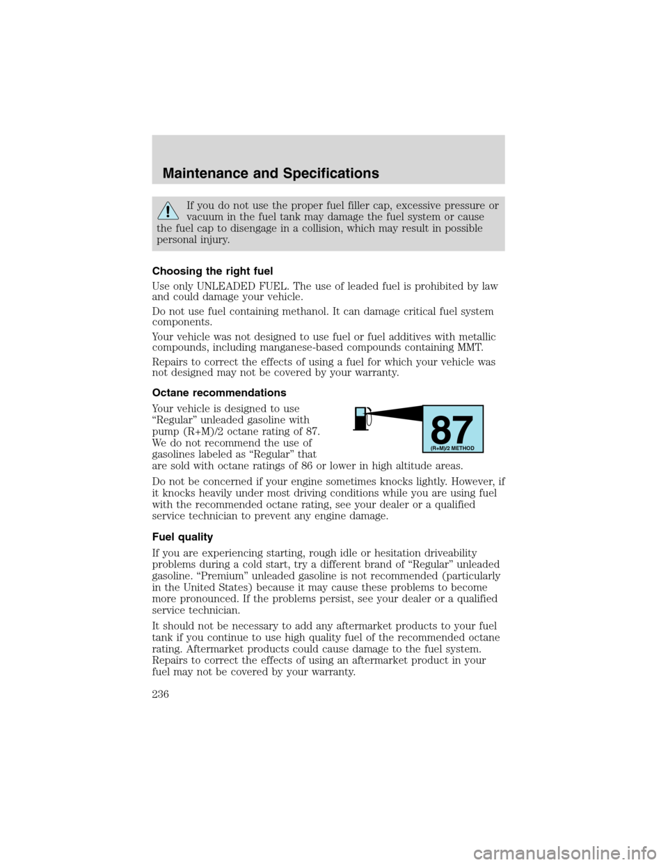 FORD EXCURSION 2004 1.G Repair Manual If you do not use the proper fuel filler cap, excessive pressure or
vacuum in the fuel tank may damage the fuel system or cause
the fuel cap to disengage in a collision, which may result in possible
p FORD EXCURSION 2004 1.G Repair Manual If you do not use the proper fuel filler cap, excessive pressure or
vacuum in the fuel tank may damage the fuel system or cause
the fuel cap to disengage in a collision, which may result in possible
p