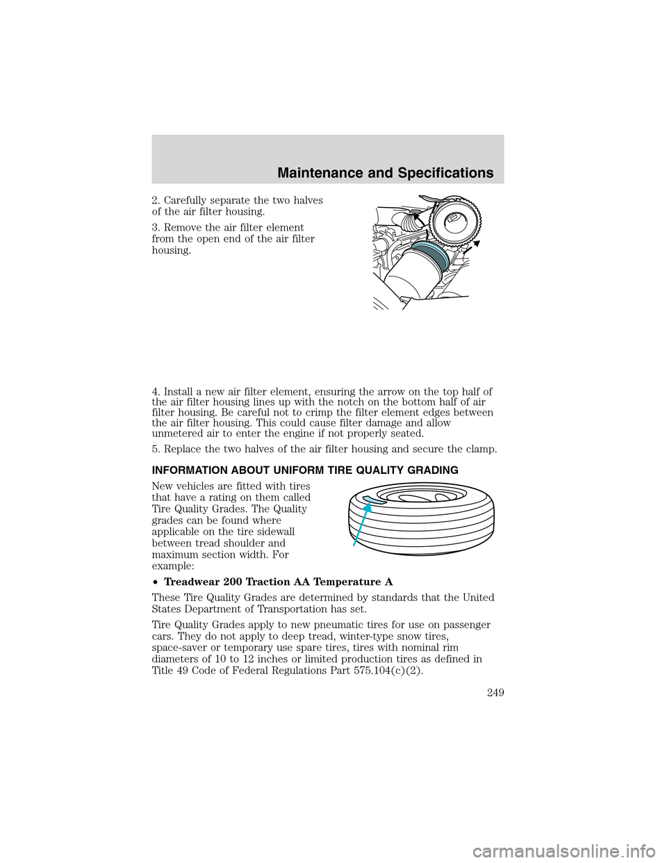FORD EXCURSION 2004 1.G Owners Manual 2. Carefully separate the two halves
of the air filter housing.
3. Remove the air filter element
from the open end of the air filter
housing.
4. Install a new air filter element, ensuring the arrow on FORD EXCURSION 2004 1.G Owners Manual 2. Carefully separate the two halves
of the air filter housing.
3. Remove the air filter element
from the open end of the air filter
housing.
4. Install a new air filter element, ensuring the arrow on