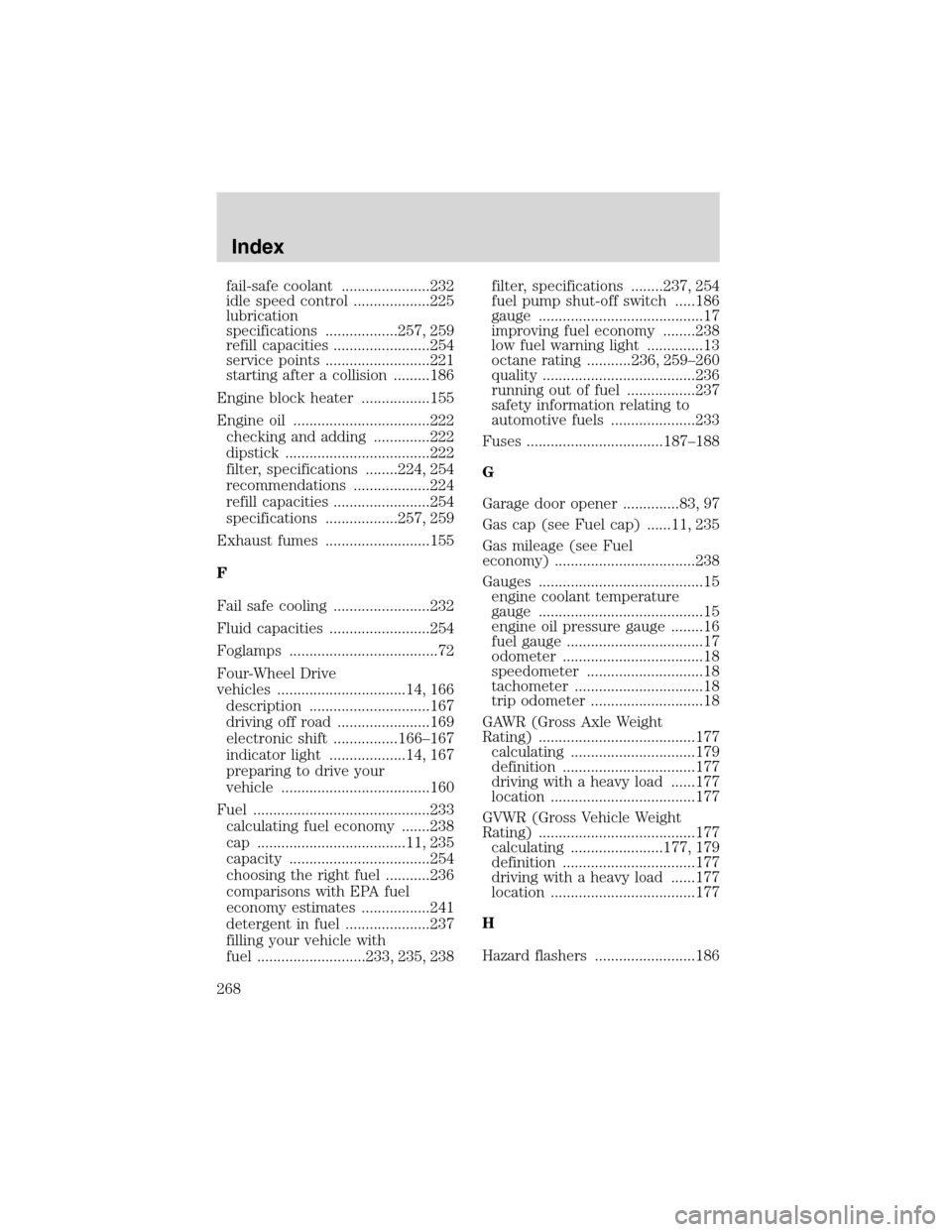 FORD EXCURSION 2004 1.G Owners Manual fail-safe coolant ......................232
idle speed control ...................225
lubrication
specifications ..................257, 259
refill capacities ........................254
service points