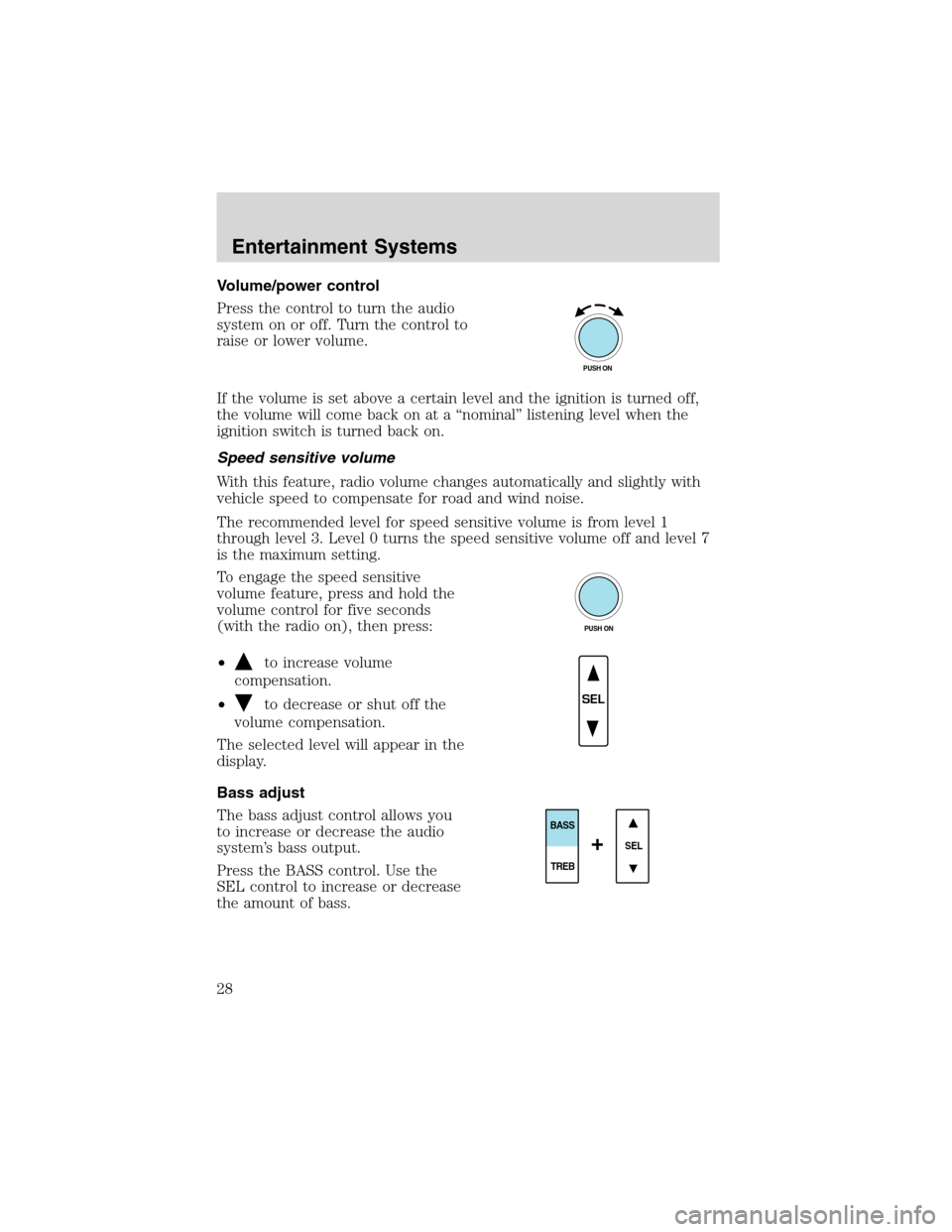 FORD EXCURSION 2004 1.G Owners Manual Volume/power control
Press the control to turn the audio
system on or off. Turn the control to
raise or lower volume.
If the volume is set above a certain level and the ignition is turned off,
the vol FORD EXCURSION 2004 1.G Owners Manual Volume/power control
Press the control to turn the audio
system on or off. Turn the control to
raise or lower volume.
If the volume is set above a certain level and the ignition is turned off,
the vol