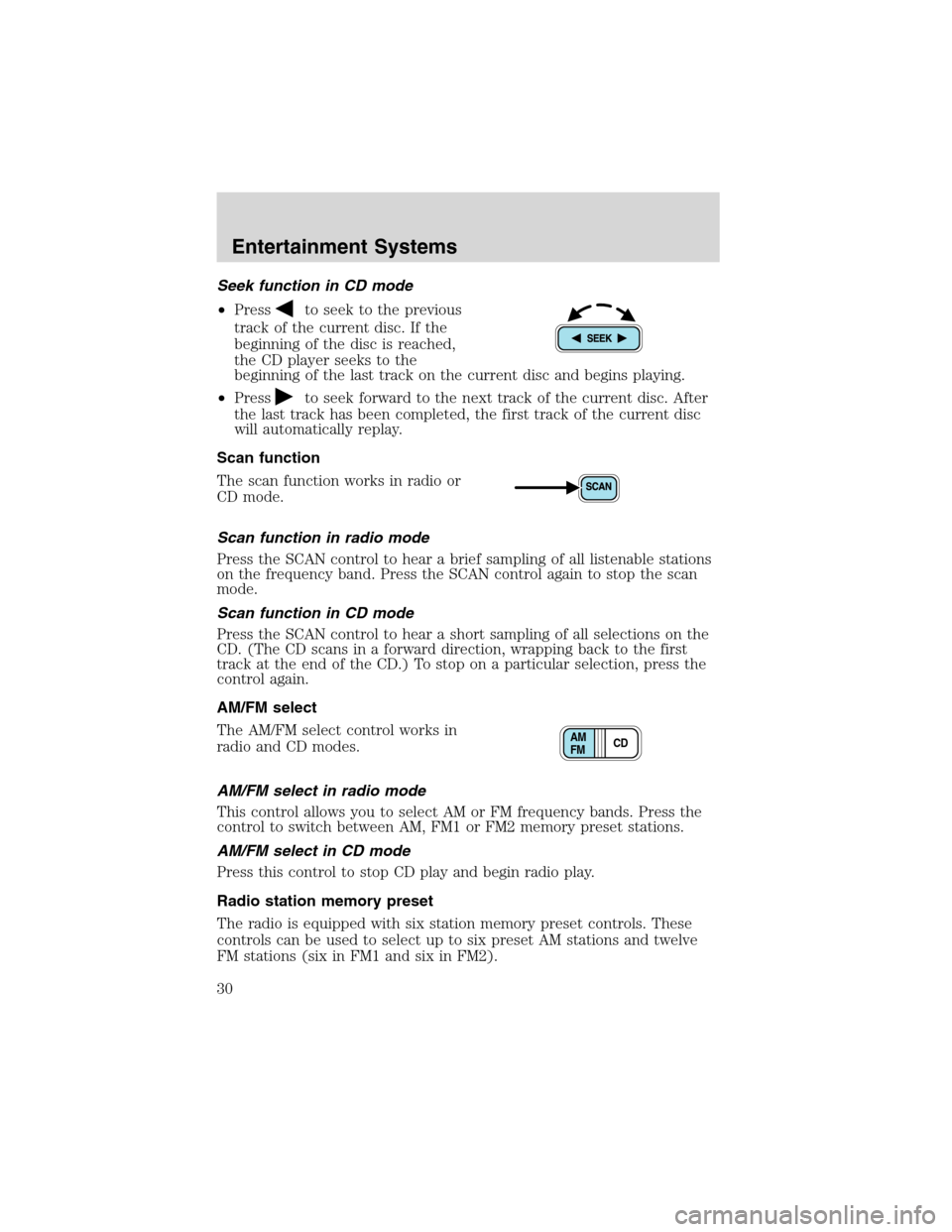 FORD EXCURSION 2004 1.G Owners Manual Seek function in CD mode
•Press
to seek to the previous
track of the current disc. If the
beginning of the disc is reached,
the CD player seeks to the
beginning of the last track on the current disc