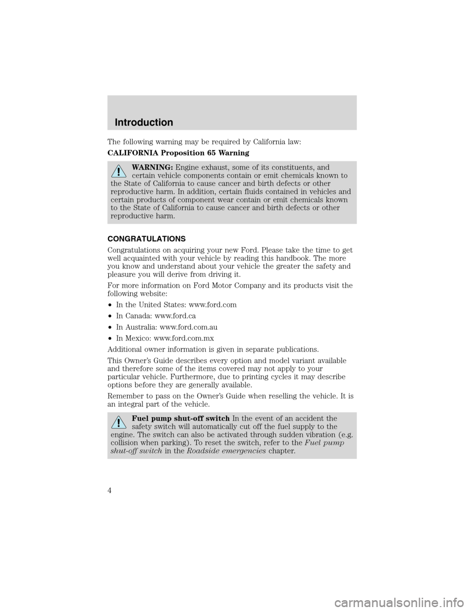 FORD EXCURSION 2004 1.G Owners Manual The following warning may be required by California law:
CALIFORNIA Proposition 65 Warning
WARNING:Engine exhaust, some of its constituents, and
certain vehicle components contain or emit chemicals kn FORD EXCURSION 2004 1.G Owners Manual The following warning may be required by California law:
CALIFORNIA Proposition 65 Warning
WARNING:Engine exhaust, some of its constituents, and
certain vehicle components contain or emit chemicals kn