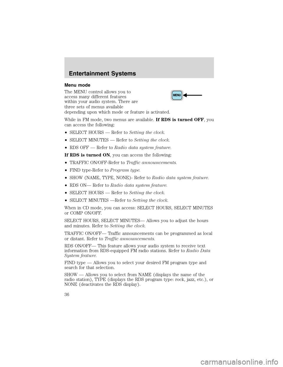 FORD EXCURSION 2004 1.G Owners Manual Menu mode
The MENU control allows you to
access many different features
within your audio system. There are
three sets of menus available
depending upon which mode or feature is activated.
While in FM