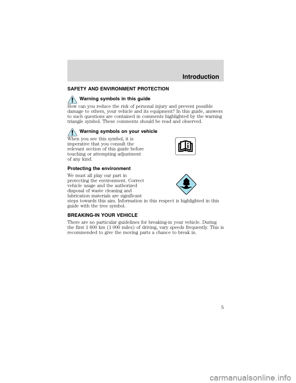 FORD EXCURSION 2004 1.G Owners Manual SAFETY AND ENVIRONMENT PROTECTION
Warning symbols in this guide
How can you reduce the risk of personal injury and prevent possible
damage to others, your vehicle and its equipment? In this guide, ans FORD EXCURSION 2004 1.G Owners Manual SAFETY AND ENVIRONMENT PROTECTION
Warning symbols in this guide
How can you reduce the risk of personal injury and prevent possible
damage to others, your vehicle and its equipment? In this guide, ans