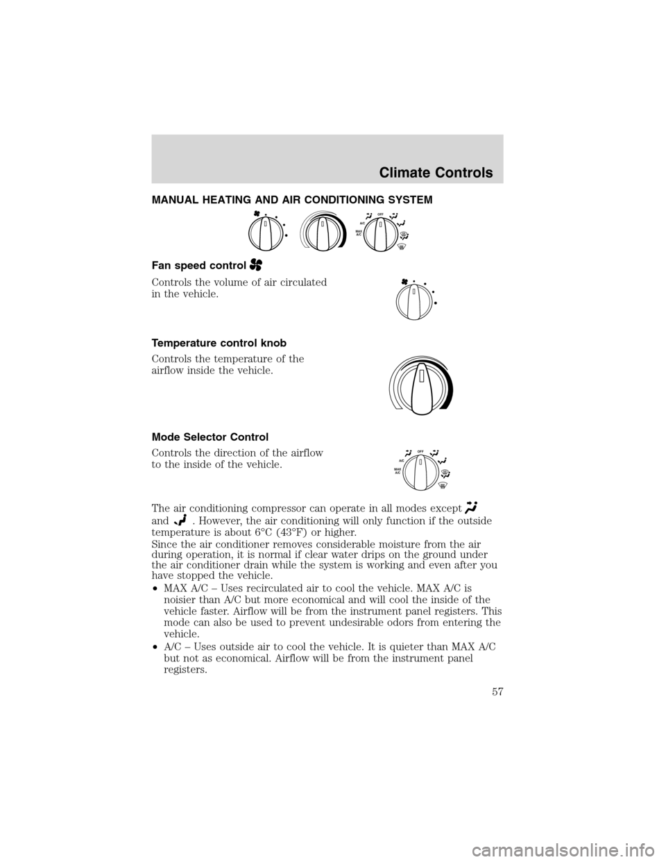 FORD EXCURSION 2004 1.G User Guide MANUAL HEATING AND AIR CONDITIONING SYSTEM
Fan speed control
Controls the volume of air circulated
in the vehicle.
Temperature control knob
Controls the temperature of the
airflow inside the vehicle.
