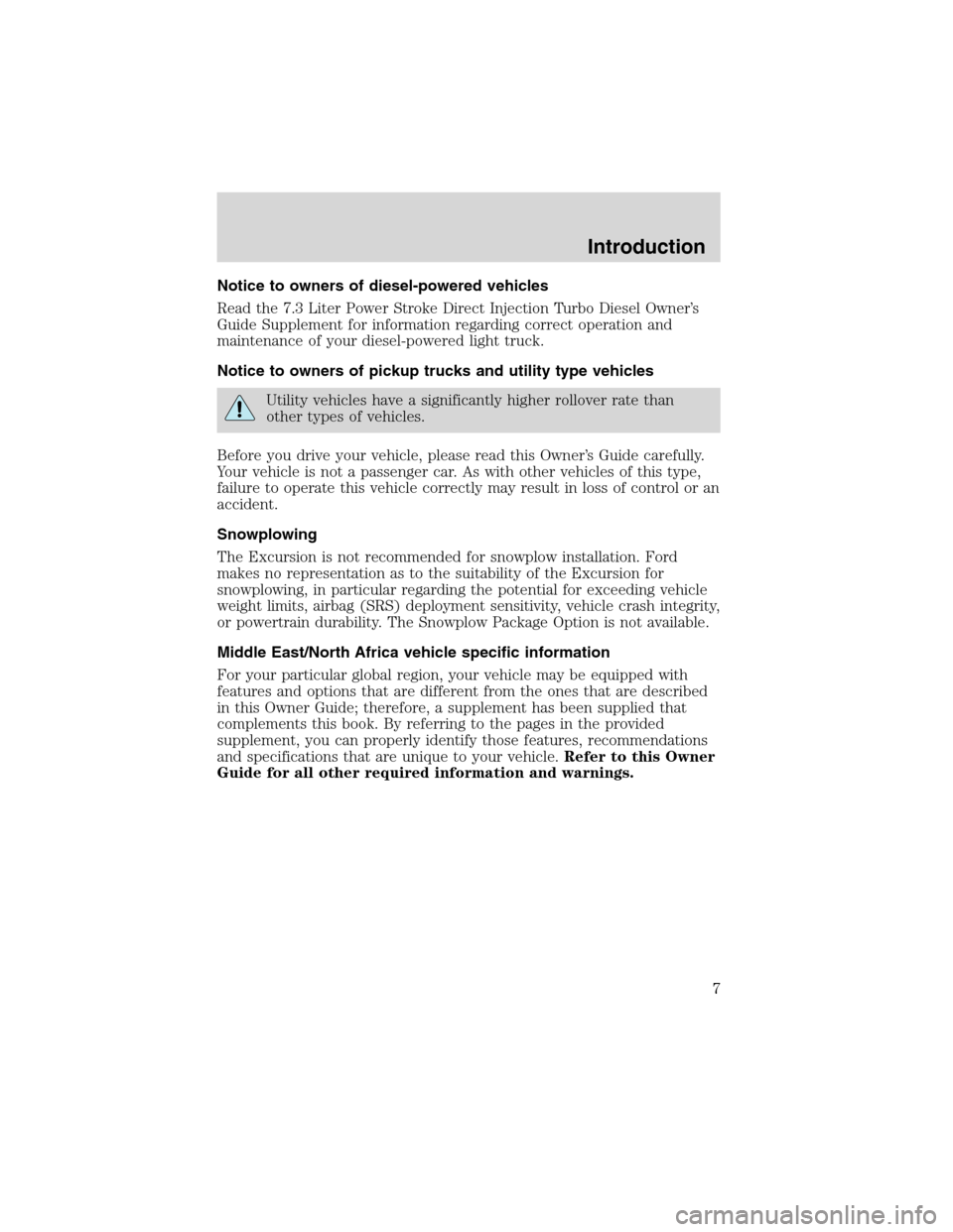 FORD EXCURSION 2004 1.G Owners Manual Notice to owners of diesel-powered vehicles
Read the 7.3 Liter Power Stroke Direct Injection Turbo Diesel Owner’s
Guide Supplement for information regarding correct operation and
maintenance of your FORD EXCURSION 2004 1.G Owners Manual Notice to owners of diesel-powered vehicles
Read the 7.3 Liter Power Stroke Direct Injection Turbo Diesel Owner’s
Guide Supplement for information regarding correct operation and
maintenance of your