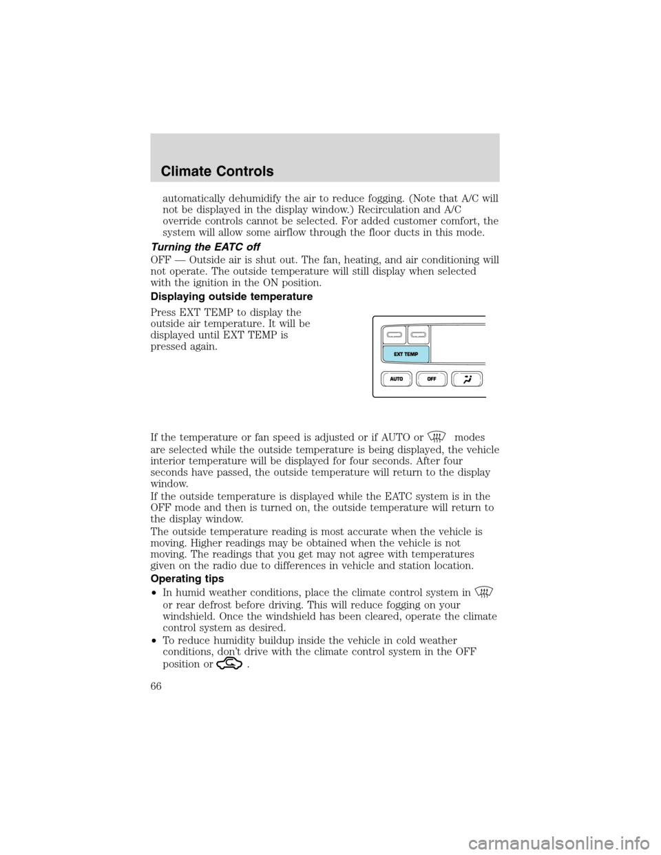 FORD EXCURSION 2004 1.G Owners Manual automatically dehumidify the air to reduce fogging. (Note that A/C will
not be displayed in the display window.) Recirculation and A/C
override controls cannot be selected. For added customer comfort,