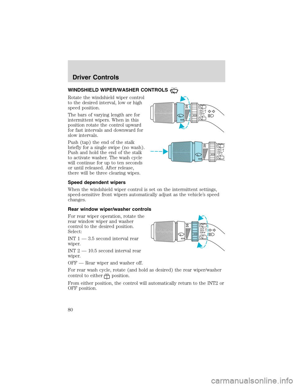 FORD EXCURSION 2004 1.G Owners Manual WINDSHIELD WIPER/WASHER CONTROLS
Rotate the windshield wiper control
to the desired interval, low or high
speed position.
The bars of varying length are for
intermittent wipers. When in this
position FORD EXCURSION 2004 1.G Owners Manual WINDSHIELD WIPER/WASHER CONTROLS
Rotate the windshield wiper control
to the desired interval, low or high
speed position.
The bars of varying length are for
intermittent wipers. When in this
position