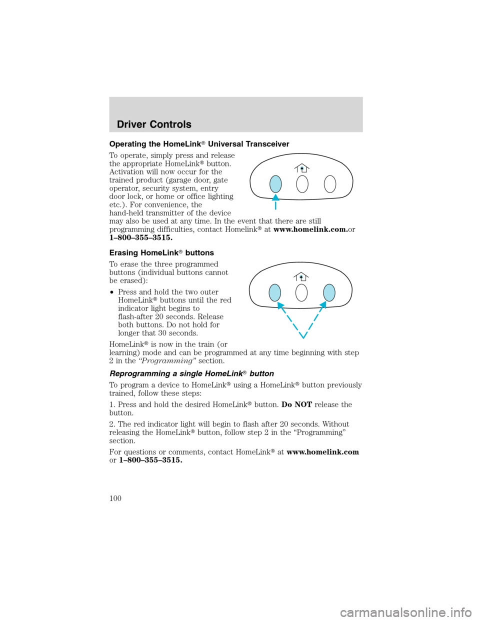 FORD EXCURSION 2004 1.G Owners Manual Operating the HomeLinkUniversal Transceiver
To operate, simply press and release
the appropriate HomeLinkbutton.
Activation will now occur for the
trained product (garage door, gate
operator, securi