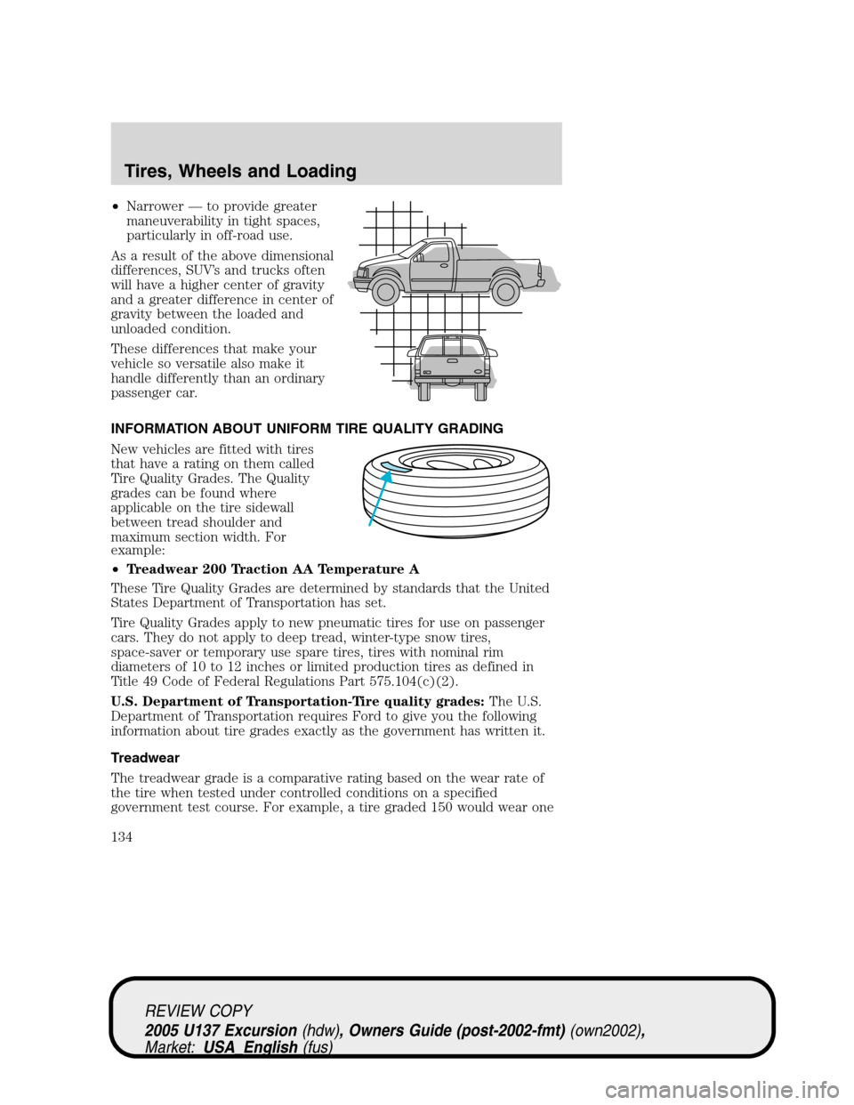 FORD EXCURSION 2005 1.G Owners Manual •Narrower—to provide greater
maneuverability in tight spaces,
particularly in off-road use.
As a result of the above dimensional
differences, SUV’s and trucks often
will have a higher center of FORD EXCURSION 2005 1.G Owners Manual •Narrower—to provide greater
maneuverability in tight spaces,
particularly in off-road use.
As a result of the above dimensional
differences, SUV’s and trucks often
will have a higher center of