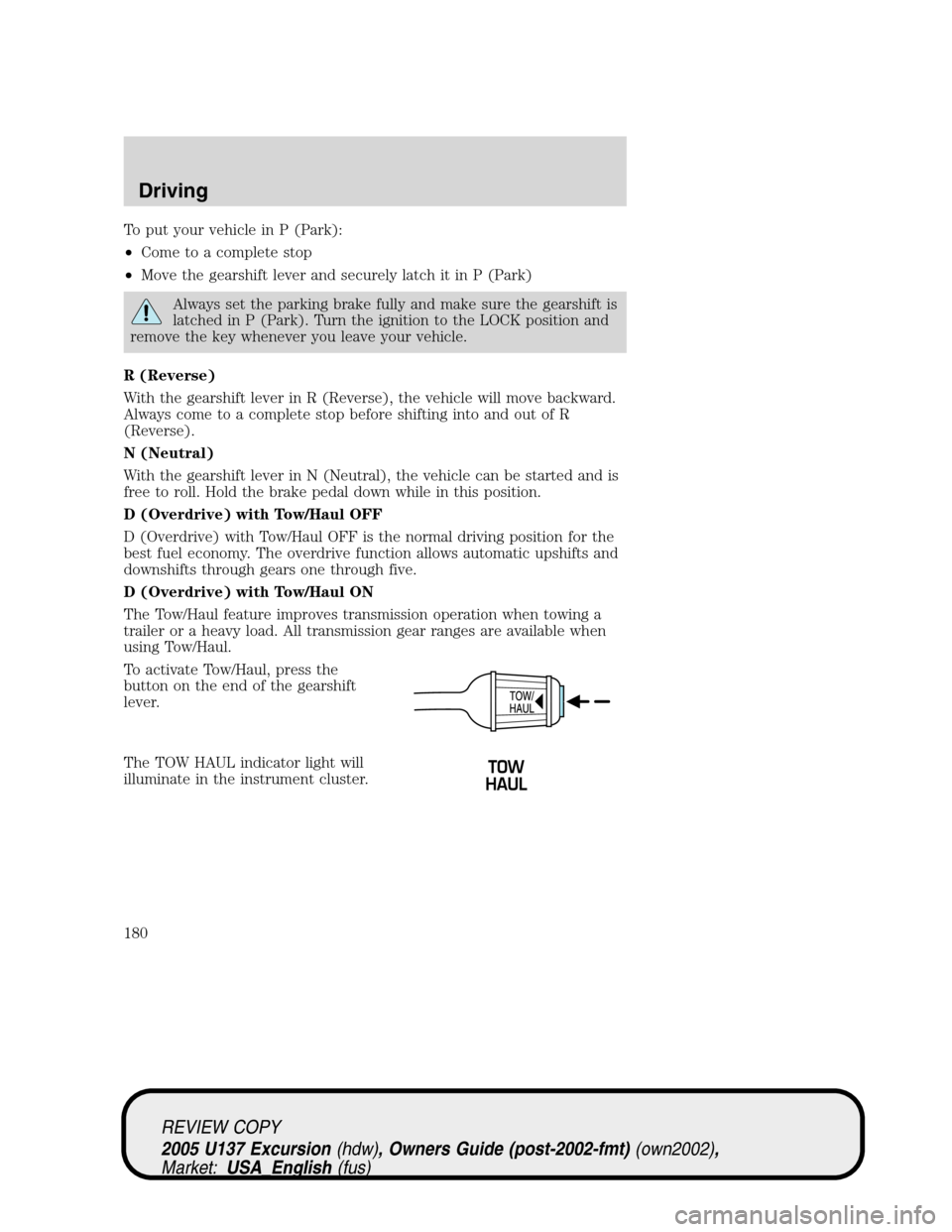 FORD EXCURSION 2005 1.G Owners Manual To put your vehicle in P (Park):
•Come to a complete stop
•Move the gearshift lever and securely latch it in P (Park)
Always set the parking brake fully and make sure the gearshift is
latched in P FORD EXCURSION 2005 1.G Owners Manual To put your vehicle in P (Park):
•Come to a complete stop
•Move the gearshift lever and securely latch it in P (Park)
Always set the parking brake fully and make sure the gearshift is
latched in P
