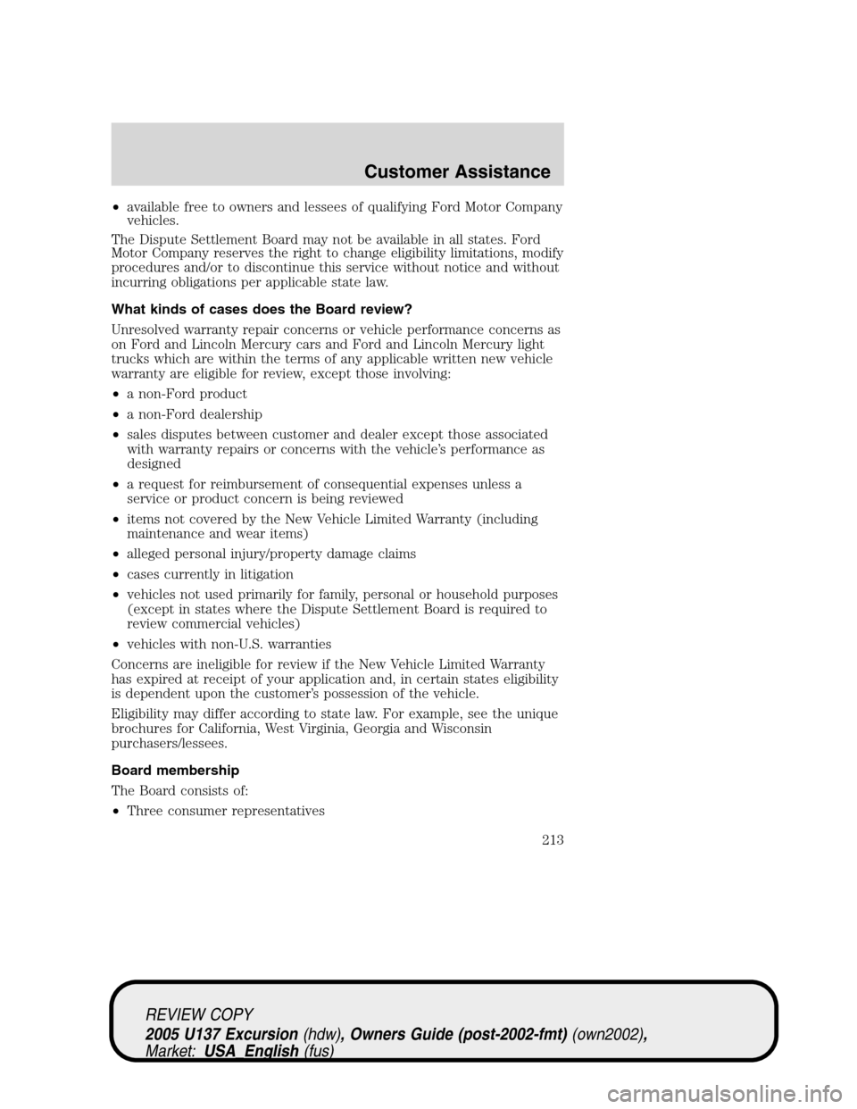 FORD EXCURSION 2005 1.G Owners Manual •available free to owners and lessees of qualifying Ford Motor Company
vehicles.
The Dispute Settlement Board may not be available in all states. Ford
Motor Company reserves the right to change elig FORD EXCURSION 2005 1.G Owners Manual •available free to owners and lessees of qualifying Ford Motor Company
vehicles.
The Dispute Settlement Board may not be available in all states. Ford
Motor Company reserves the right to change elig